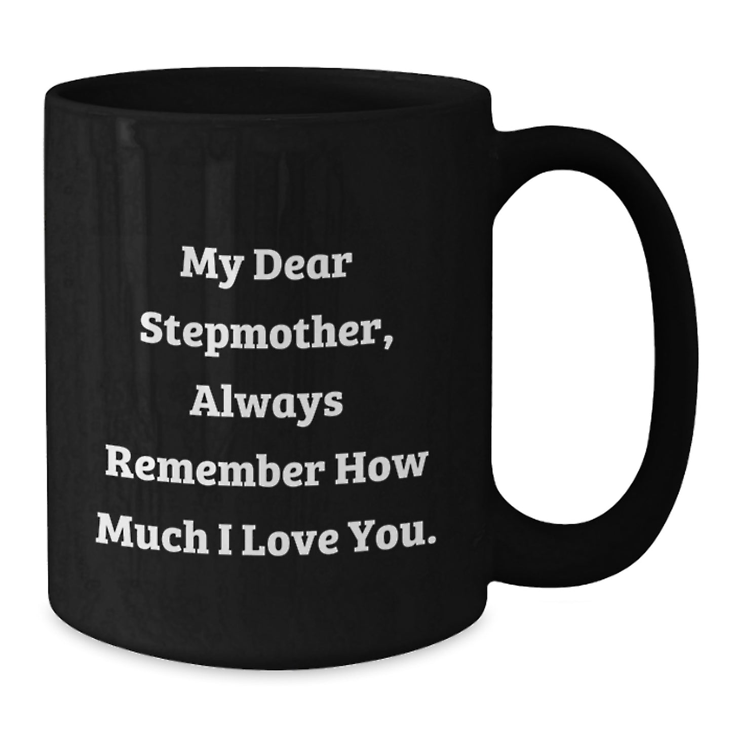 Funny Stepmother Quotes Gifts from Family for Stepmother Unique Birthday Unique Gift Ideas Black Coffee Mug My Dear Stepmother Always Remember How Much I Love You. - Additional
