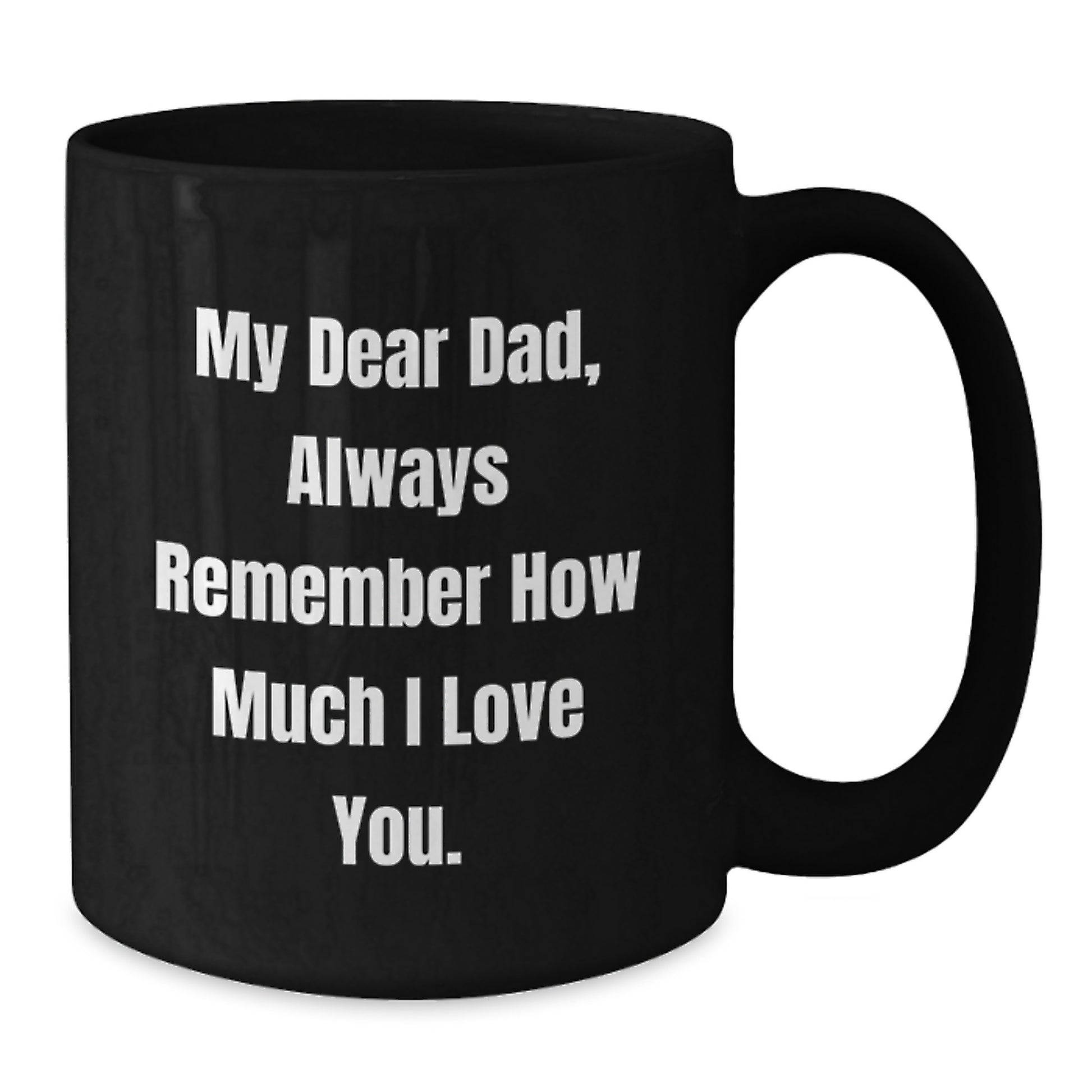 Funny Dad Gifts, Black Coffee Mugs, My Dear Dad Always Remember How Much I Love You Gifts from Family for Dad - Additional