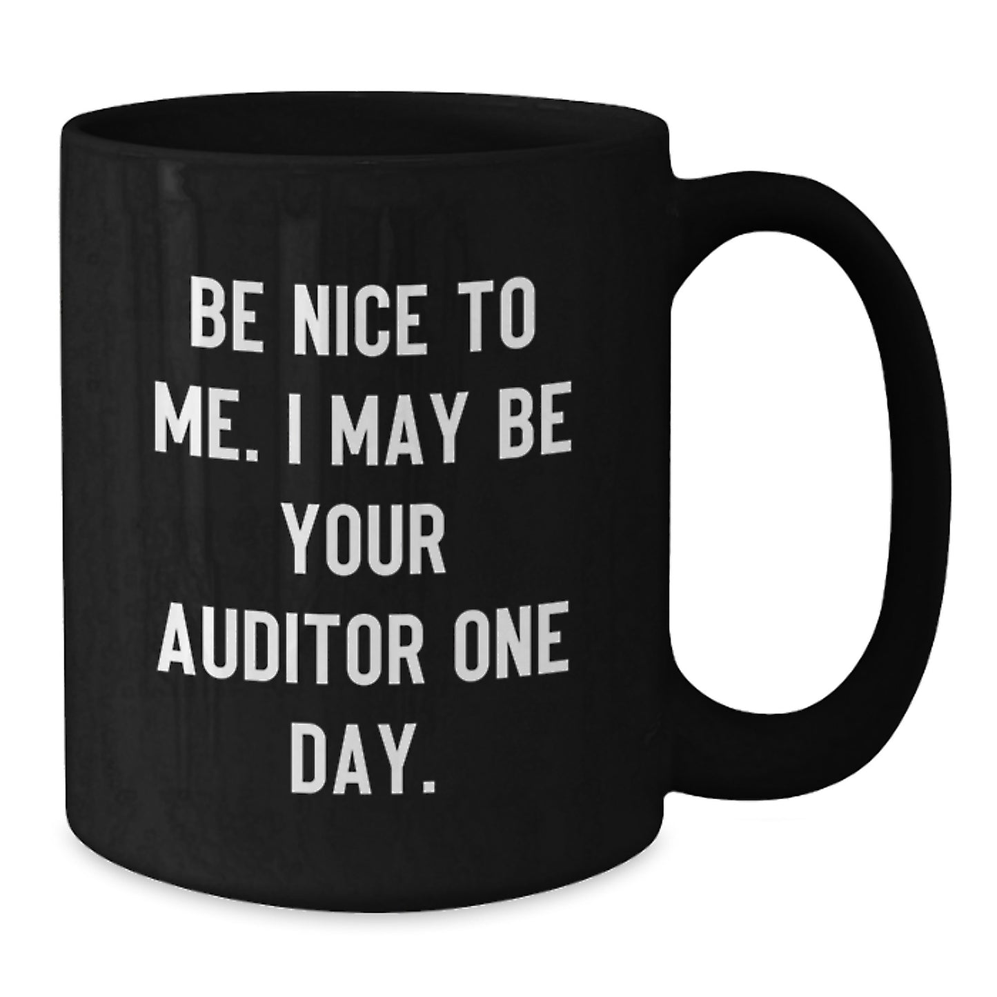 Funny Auditor Gifts for Men from Friends, Christmas Unique Gifts for Auditor, Black Coffee Mug with 'Be Nice To Me. I May Be Your Auditor One Day.' Quote, 11oz or 15oz Ceramic Mug - Additional
