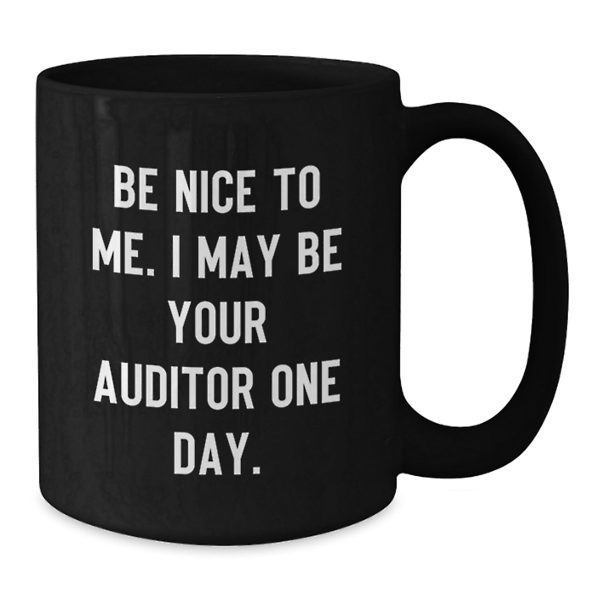 Funny Auditor Gifts for Men from Friends, Christmas Unique Gifts for Auditor, Black Coffee Mug with 'Be Nice To Me. I May Be Your Auditor One Day.' Quote, 11oz or 15oz Ceramic Mug - Additional