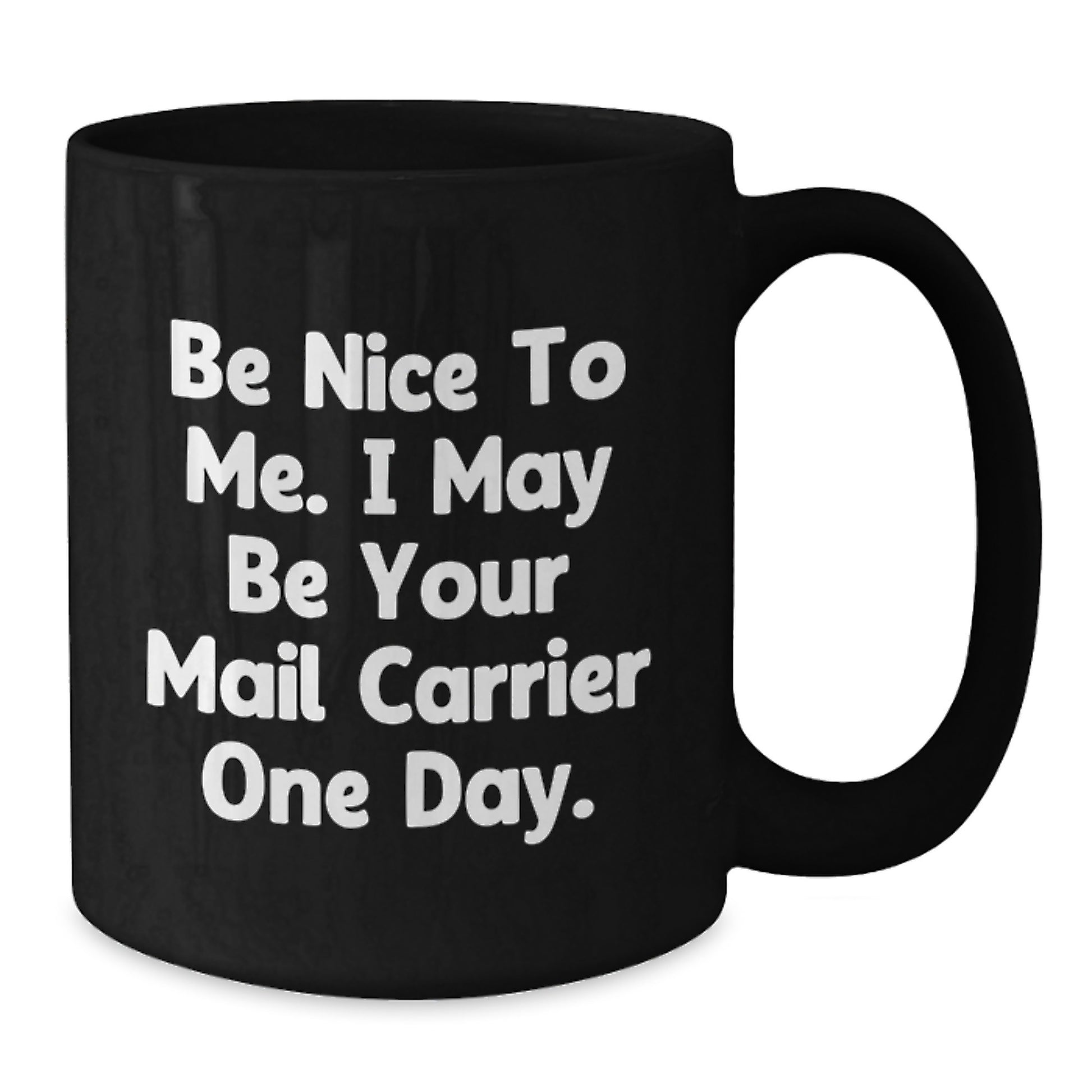 Funny Mail Carrier Gifts, Black Coffee Mug, Be Nice To Me I May Be Your Mail Carrier One Day, Christmas Unique Gifts - Additional