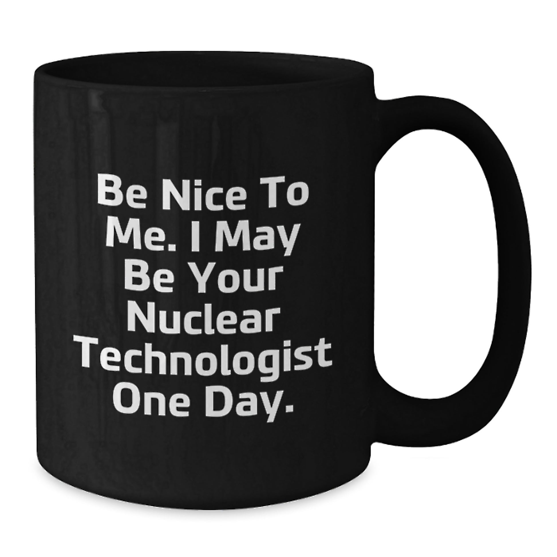 Funny Nuclear Technologist Gifts, Unique Christmas Mug, Be Nice To Me, Black Coffee Mug for Men, Women, Coworkers, Family - Additional