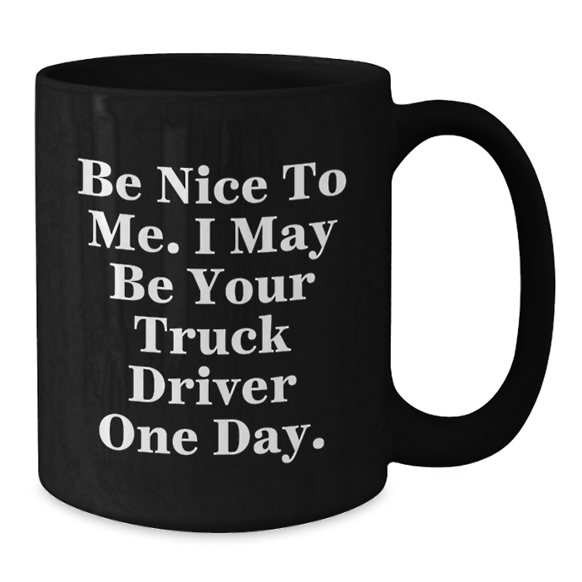 Funny Gifts for Truck Drivers - Be Nice To Me Ceramic Black Coffee Mug - Additional