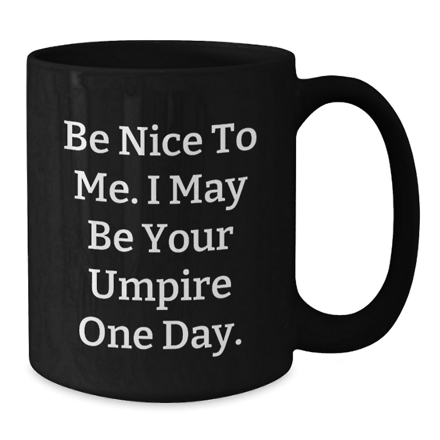 Funny Umpire Gifts from Friends for Umpire Lovers - Be Nice To Me. I May Be Your Umpire One Day. - Black Coffee Mug, Birthday Unique Gifts - Additional
