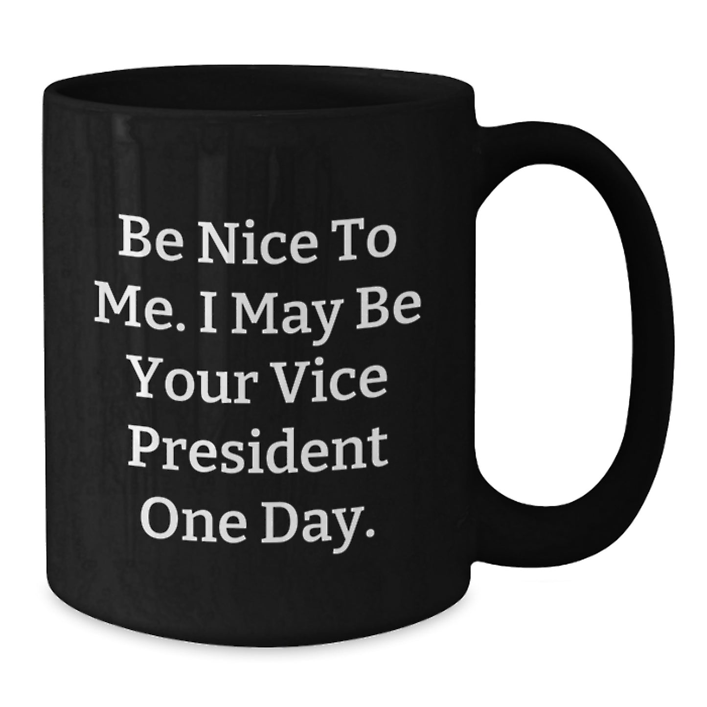 Funny Vice President Black Coffee Mug Gifts for Men from Friends, Be Nice To Me I May Be Your Vice President One Day, Christmas Unique Gifts - Additional