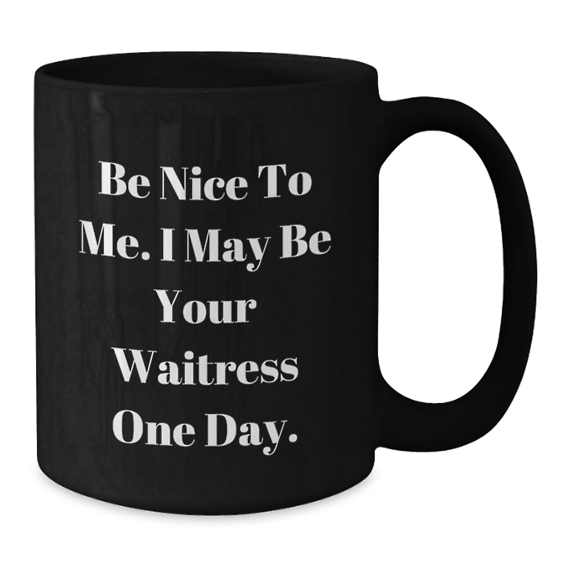 Funny Waitress Gifts from Men to Friends, Be Nice to Me I May Be Your Waitress One Day Black Coffee Mug for Christmas Unique Gifts - Additional