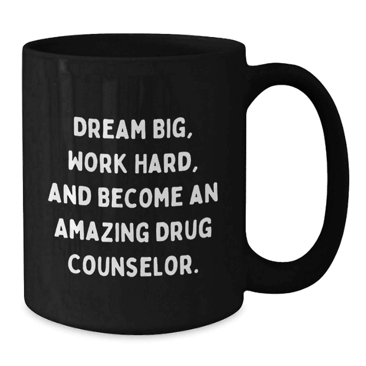 Funny Inspirational Gifts from Friends for Amazing Drug Counselor Christmas Unique Mugs with Quote 'Dream Big, Work Hard, And Become An Amazing Drug Counselor.' - Additional
