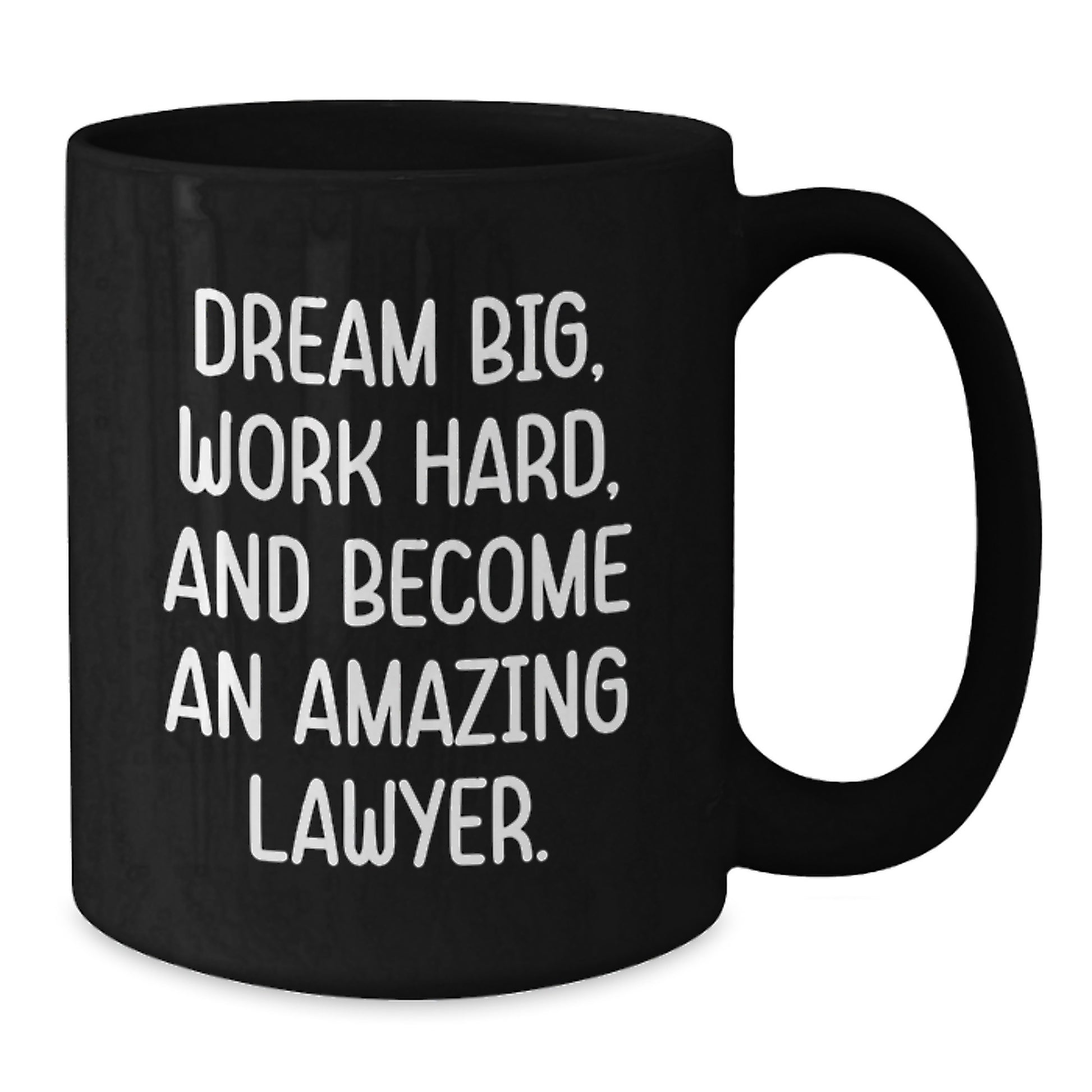 Funny Lawyer Gifts from Men to Lawyer Friends - Black Coffee Mug 'Dream Big, Work Hard, And Become An Amazing Lawyer.' - Additional