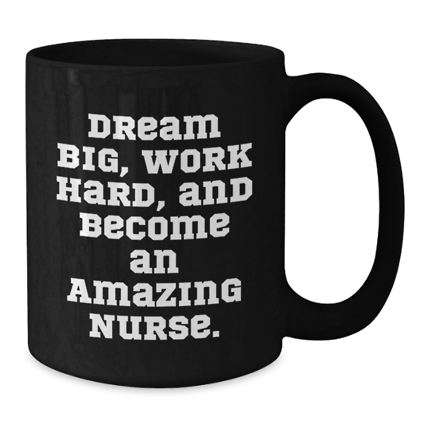 Inspirational Nurse Gifts from Friends for Christmas Unique Black Coffee Mug - Dream Big, Work Hard, And Become An Amazing Nurse. - Additional