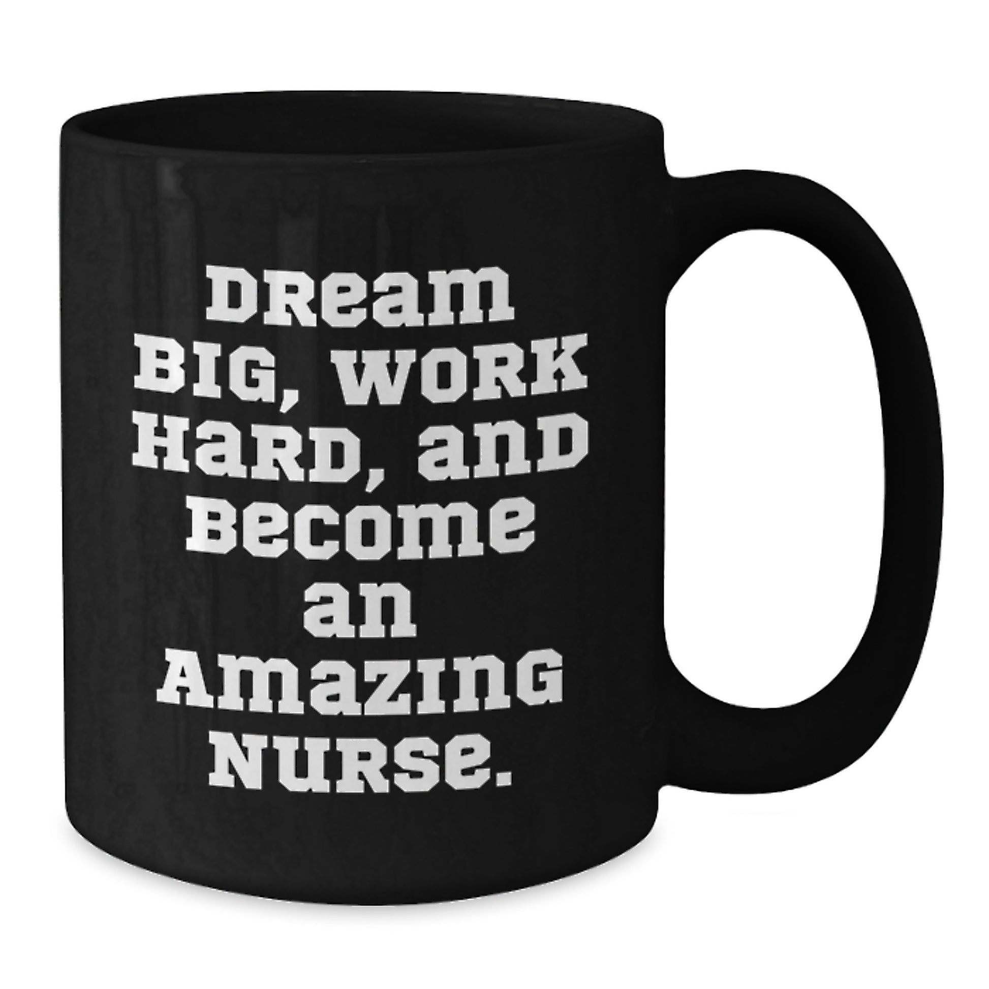 Inspirational Nurse Gifts from Friends for Christmas Unique Black Coffee Mug - Dream Big, Work Hard, And Become An Amazing Nurse. - Additional