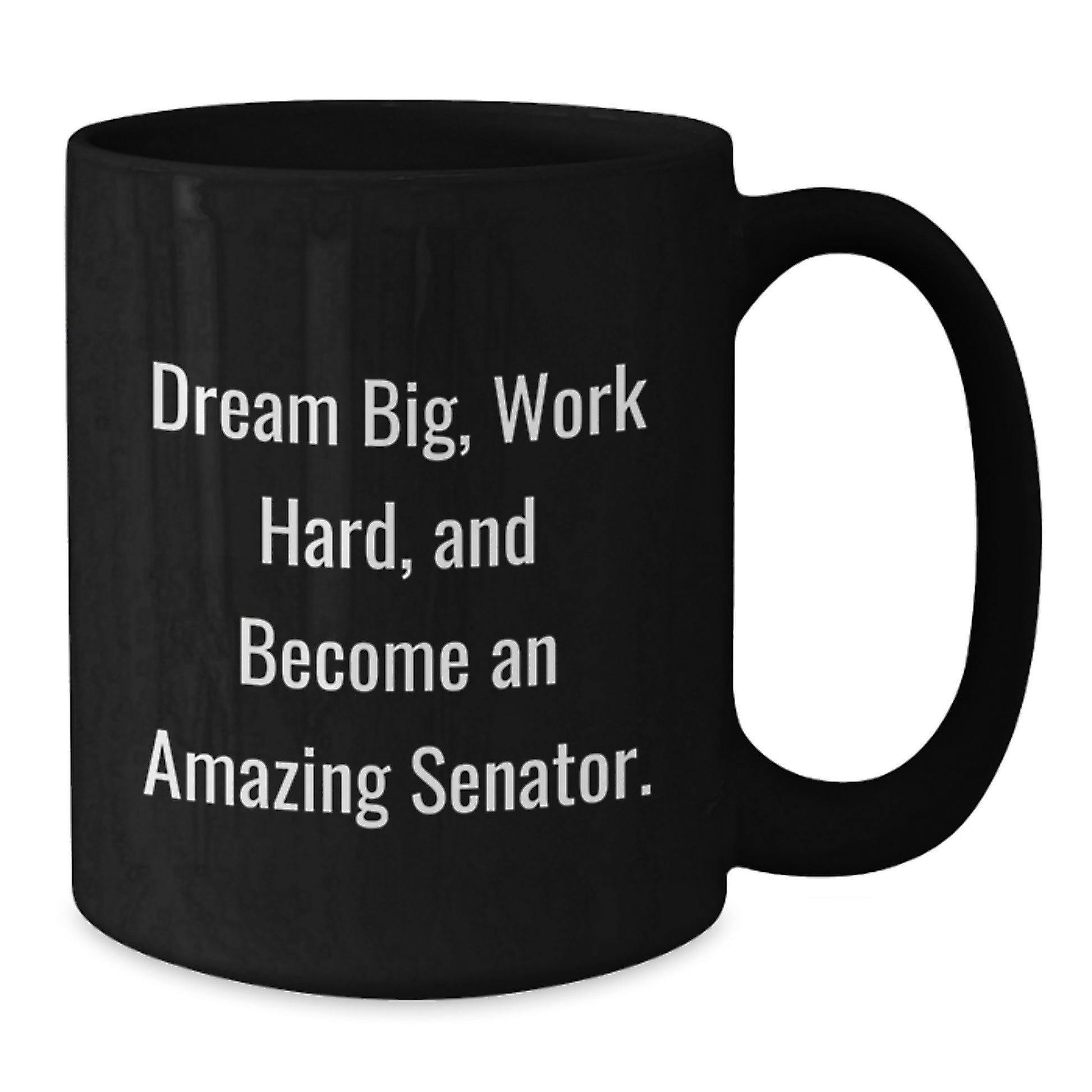 Funny Senator Gifts for Men Black Coffee Mug, Dream Big and Work Hard, Christmas Unique Presents - Additional