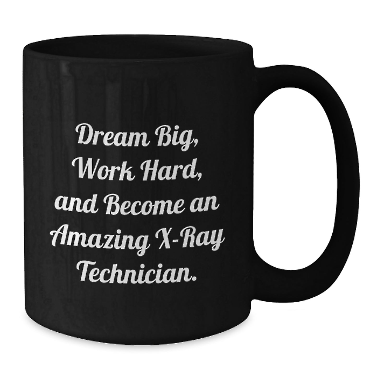 X-Ray Technician Inspired Gifts from Friends to Amazing Technicians, 'Dream Big, Work Hard, And Become An Amazing X-ray Technician.' Black Coffee Mug for Birthday - Additional