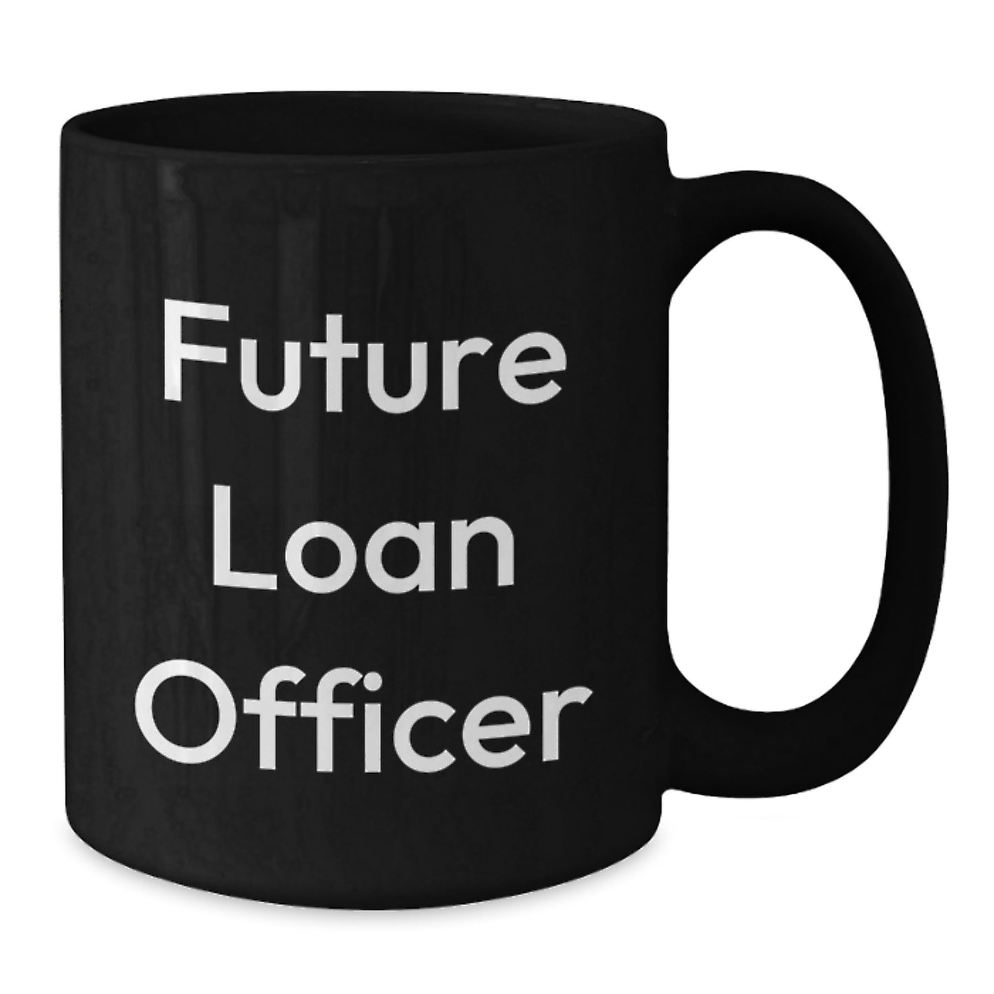 Funny Quote Gifts for Future Loan Officer - Christmas Unique Gifts from Friends - Black Coffee Mug - Additional