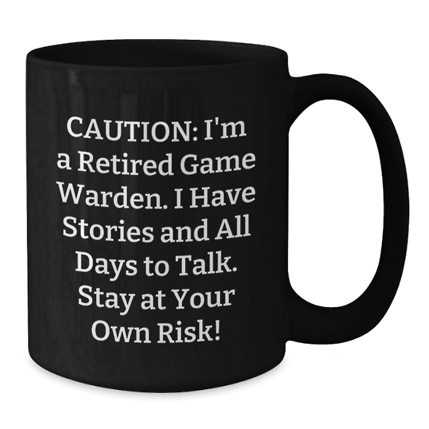 Game Warden Humor Black Coffee Mug, Funny Gift from Friends to Game Warden, Birthday Unique Gifts for Men, 'Caution: I'm A Retired Game Warden...' - Additional