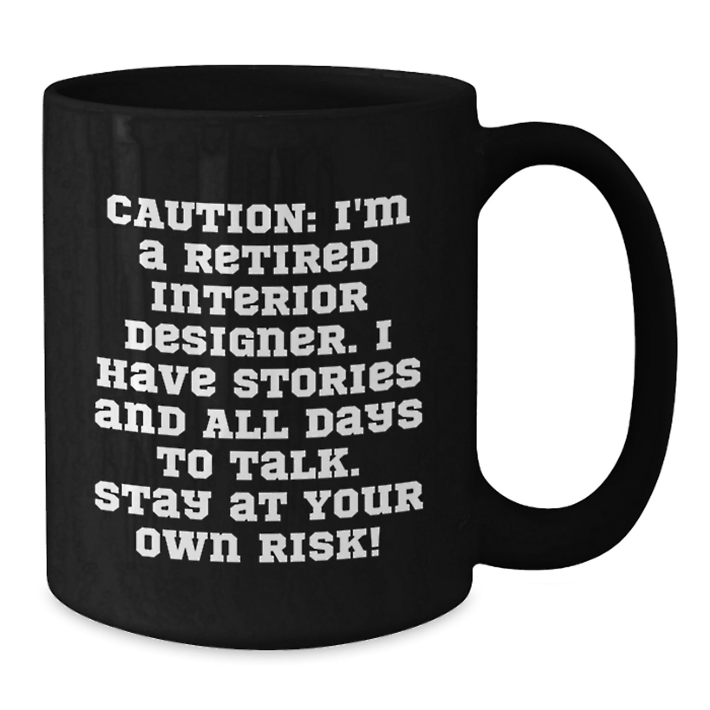 Funny Interior Designer Gifts from Friends for Christmas Black Coffee Mug, Caution: 'I'm A Retired Interior Designer...' - Additional