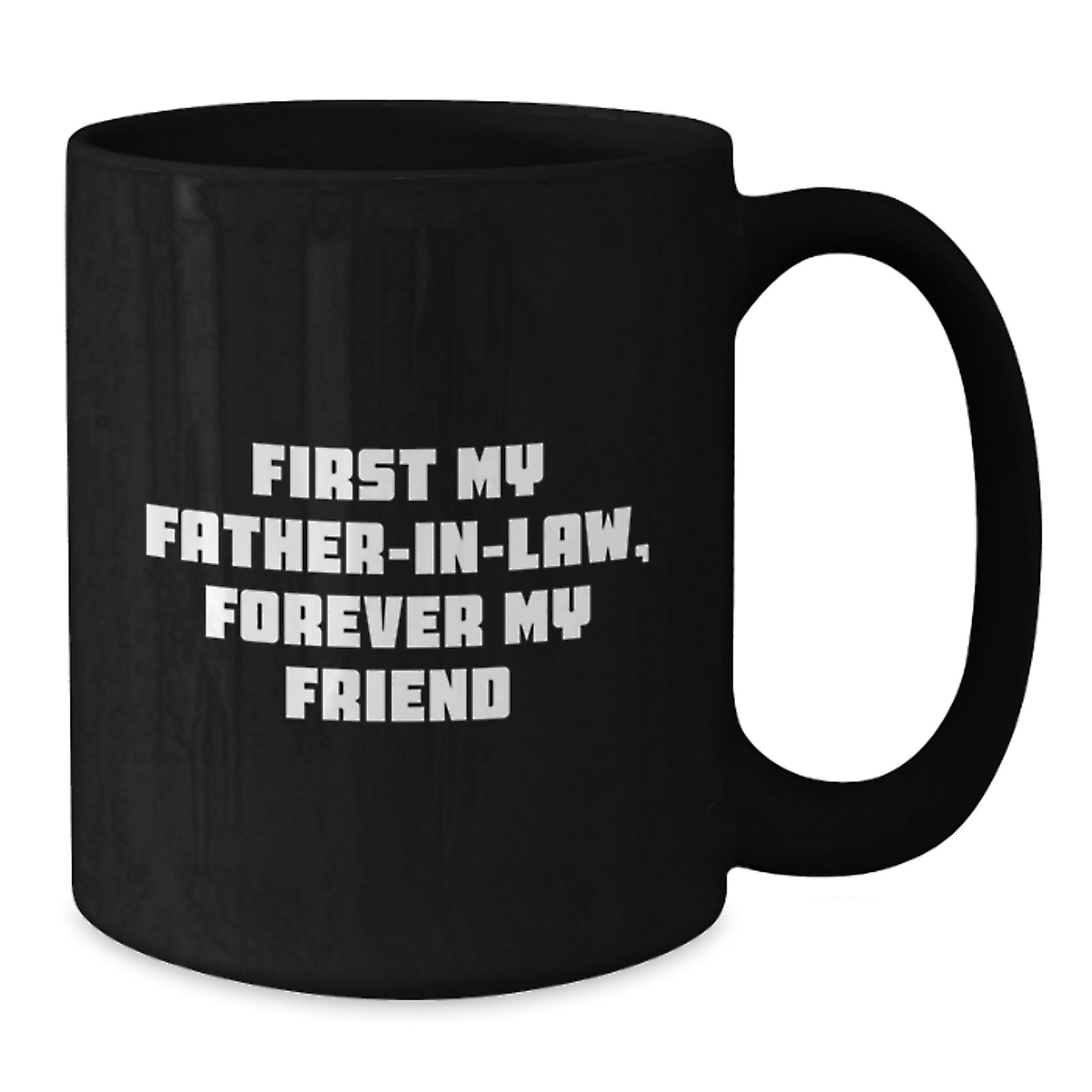 Funny Gifts for Father-in-law, Unique Christmas Unique Black Coffee Mug, Quote: 'First My Father-in-law, Forever My Friend' - Additional