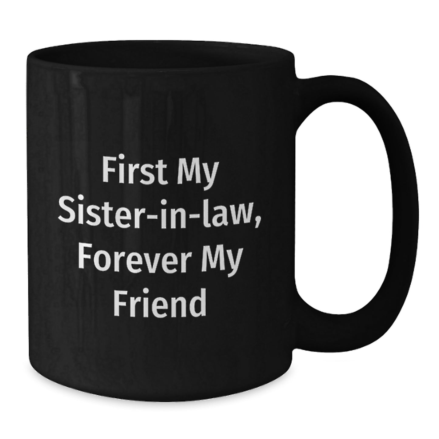 Funny Sister-in-law Gifts from Men or Women, Unique Black Coffee Mugs for Sister-in-law, First My Sister-in-law, Forever My Friend - Additional