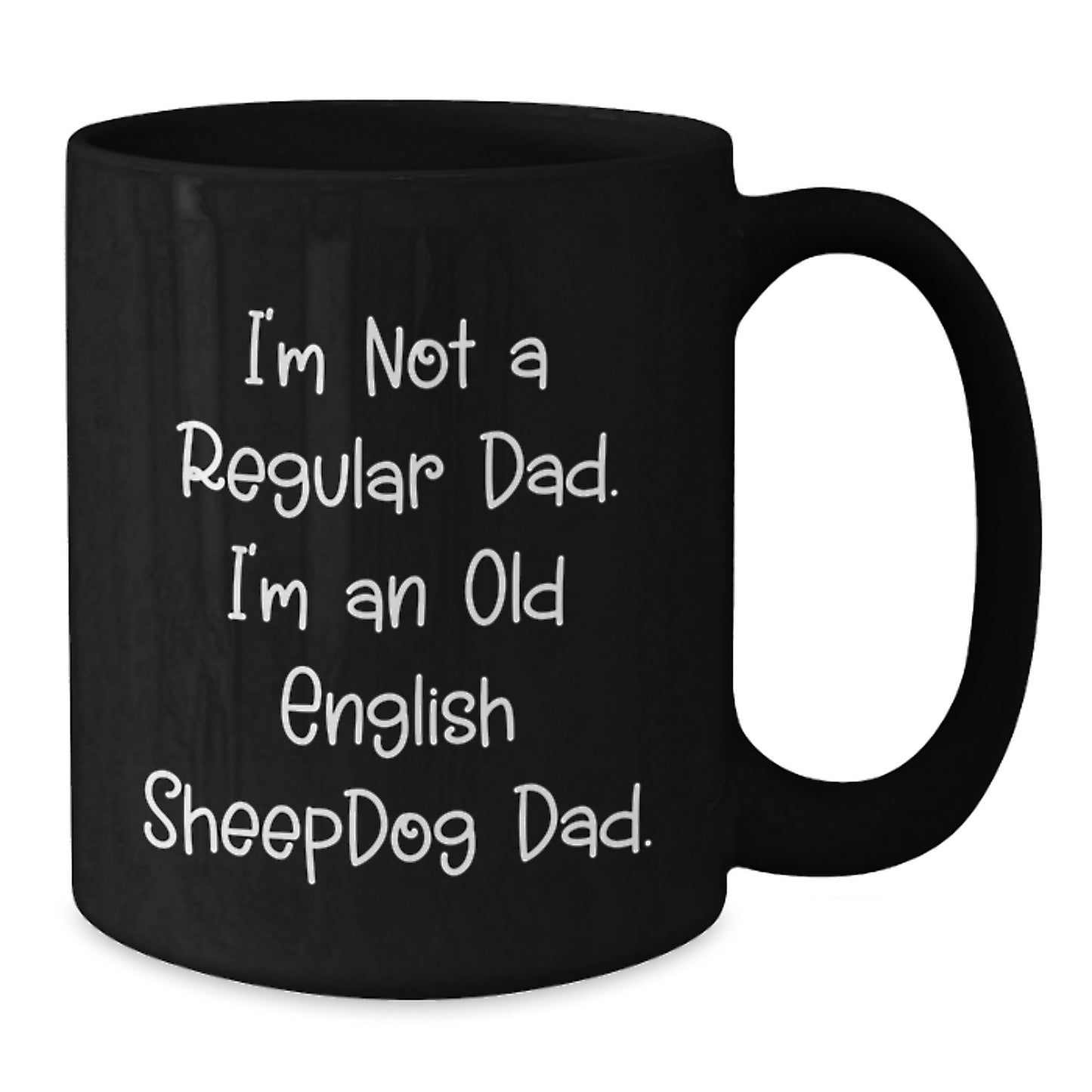 Old English Sheepdog Dad Black Coffee Mug, Funny Birthday Unique Gifts from Men to Friends, 'I'm Not A Regular Dad, I'm An Old English Sheepdog Dad' Quote, 11oz or 15oz, Microwave and Dishwasher Safe - Additional