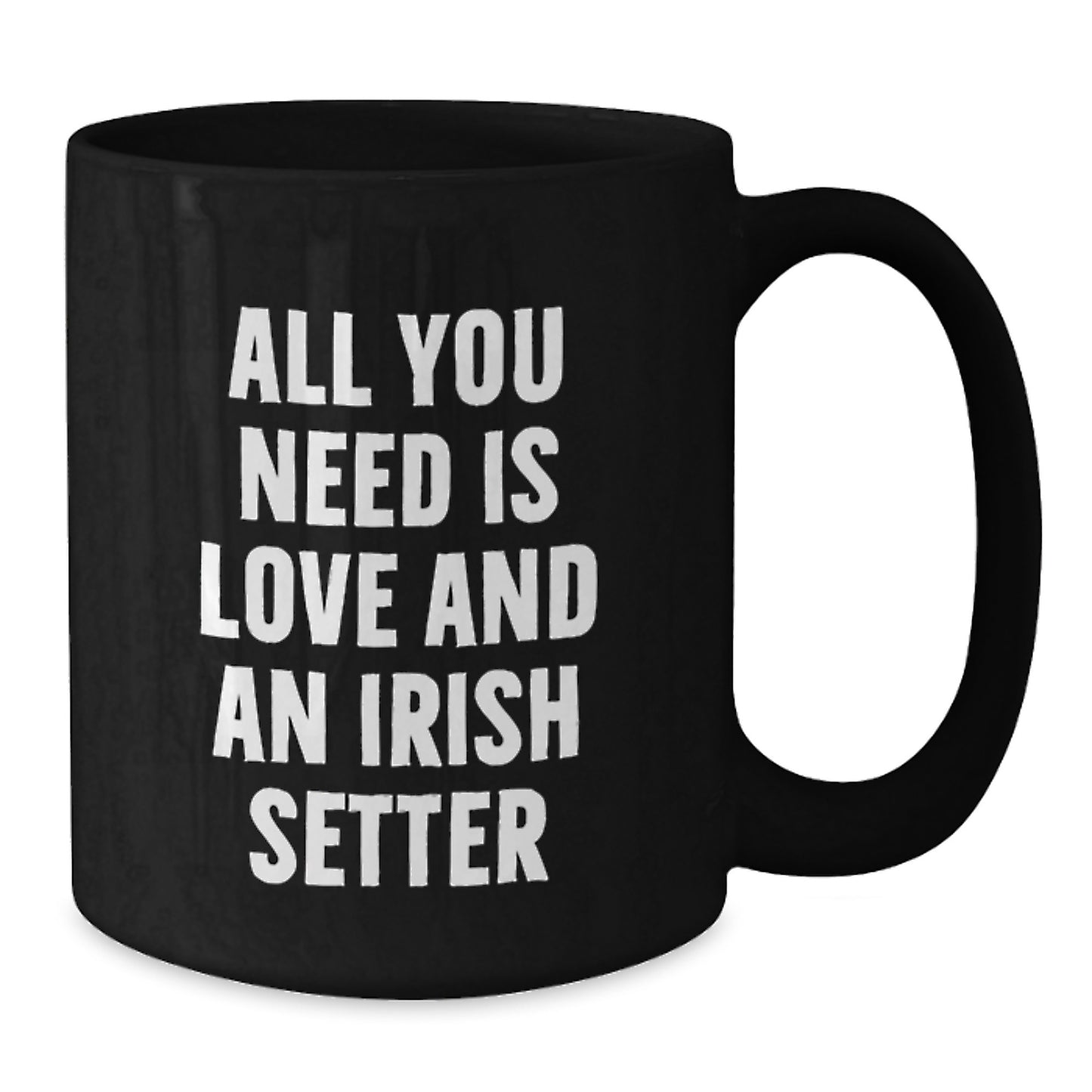 Funny Irish Setter Dog Gifts for Men - All You Need Is Love And An Irish Setter Black Coffee Mug for Birthday Unique Gifts from Family Friends Coworkers - Additional