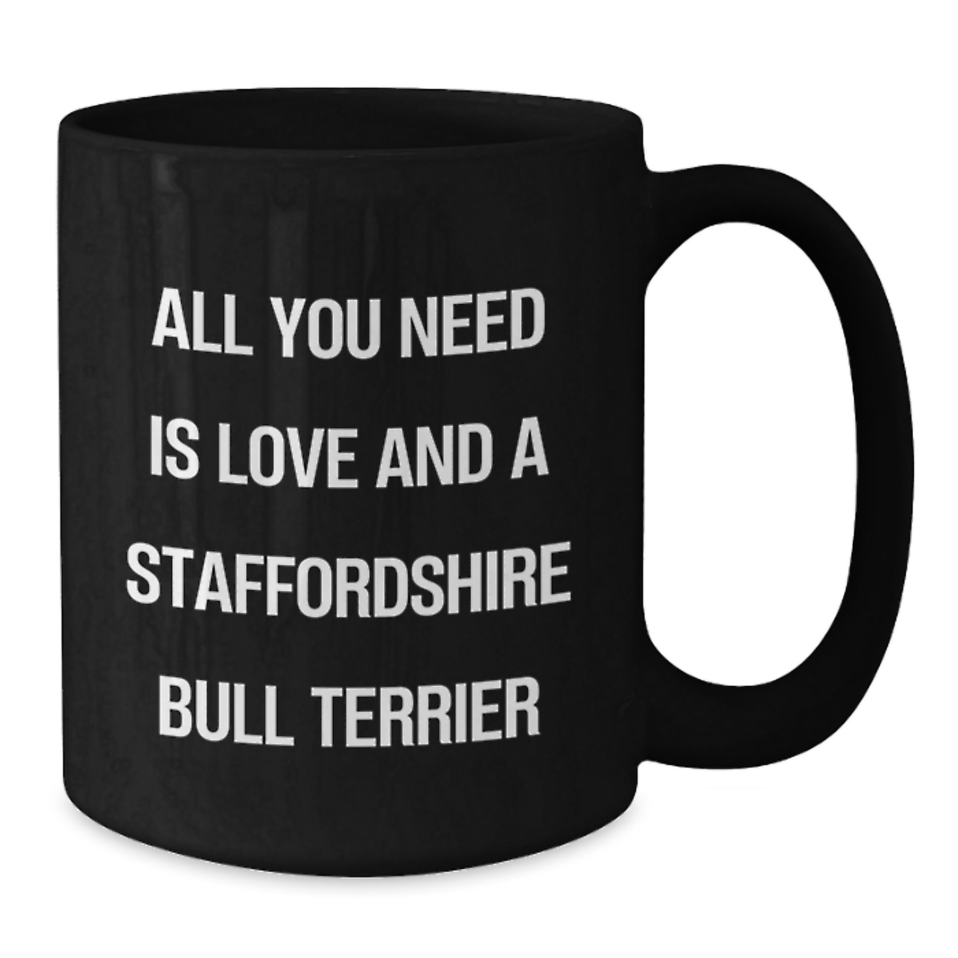 Funny Staffordshire Bull Terrier Dog Gifts from Friends for Birthday - All You Need Is Love And A Staffordshire Bull Terrier, Black Coffee Mug - Additional