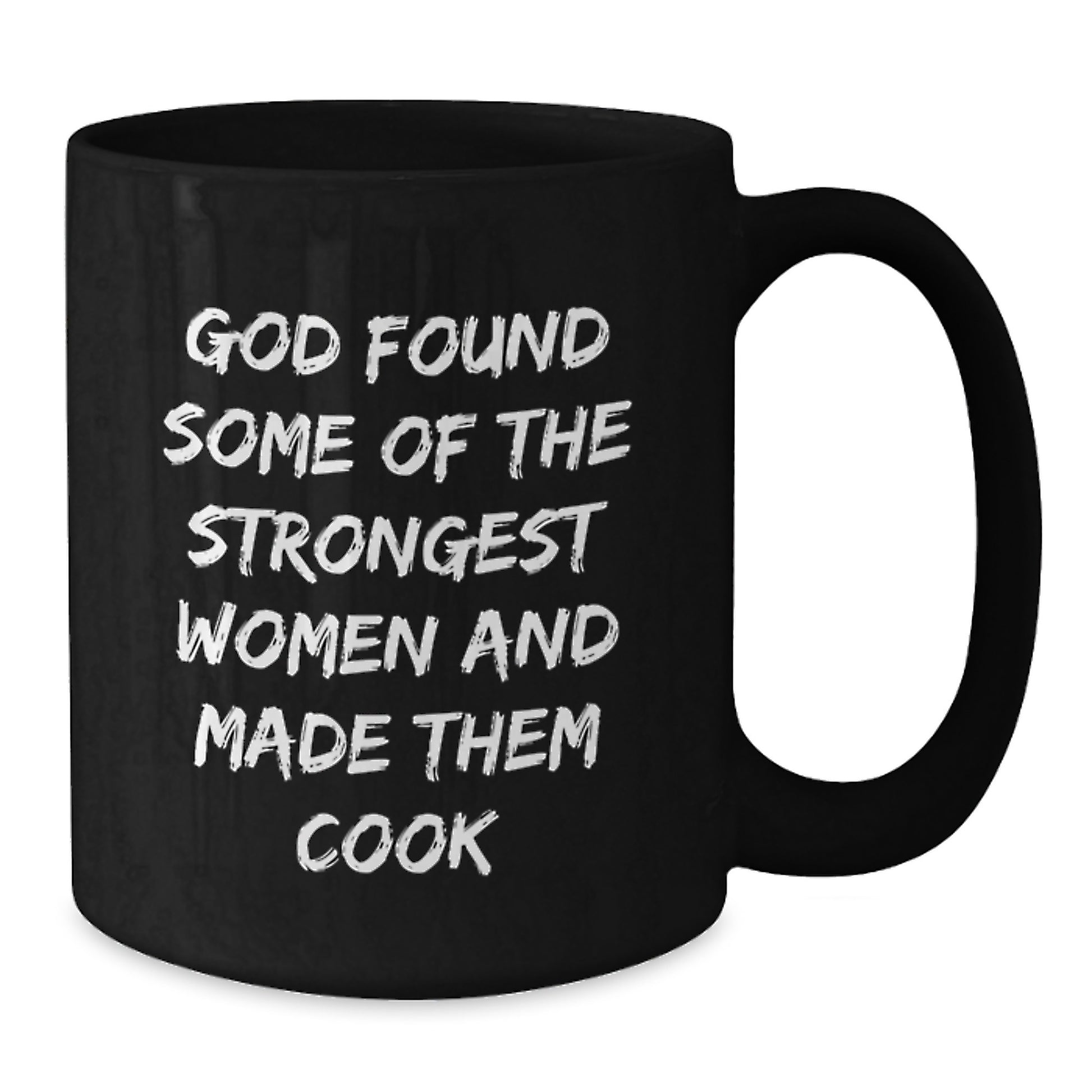 Funny 'God Found Some Of The Strongest Women And Made Them Cook' Black Coffee Mug for Cook Enthusiasts, Unique Christmas Unique Gifts from Friends to Family - Additional