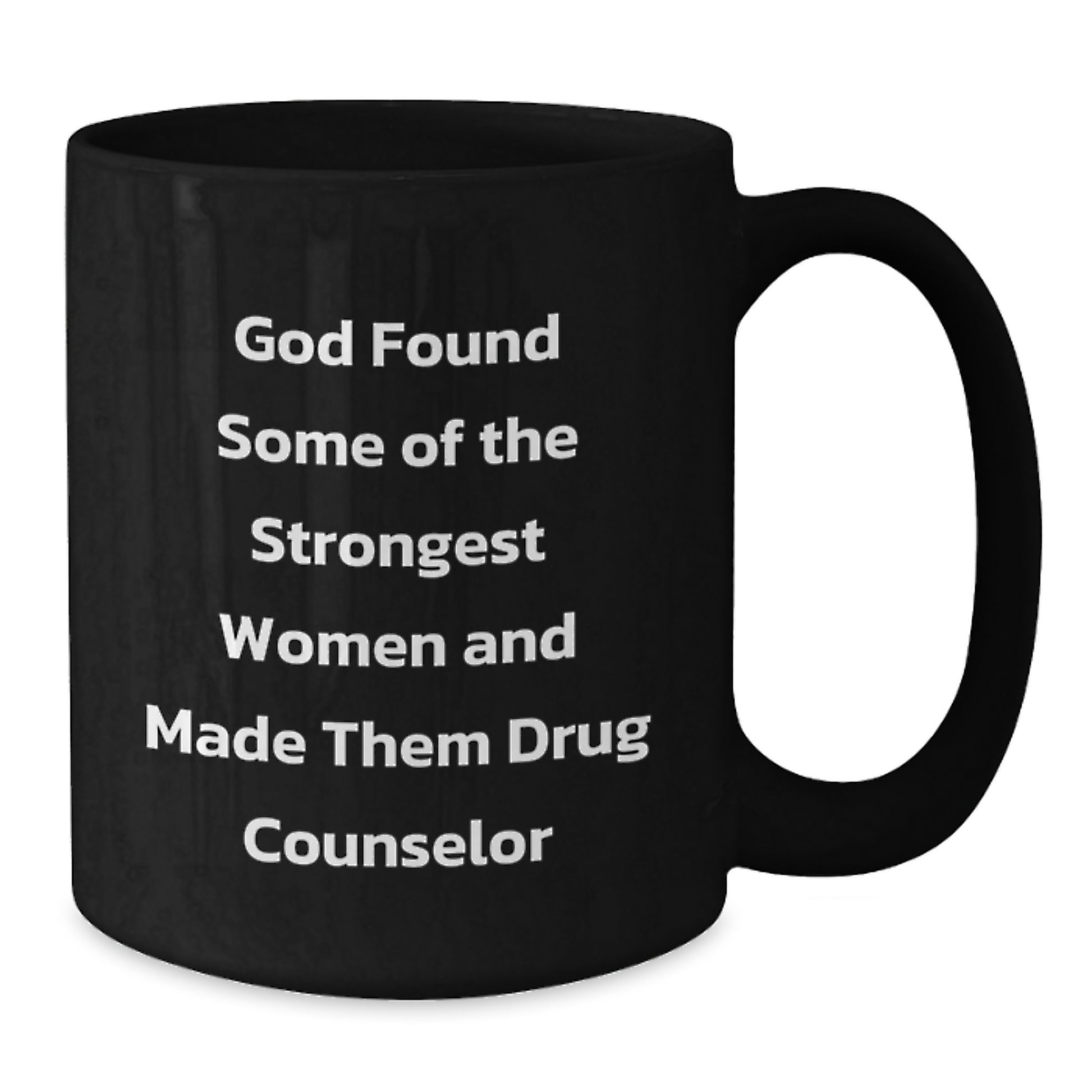 Funny Drug Counselor Gifts from Men to Women, Christmas Unique Mug for Coffee Lovers, Inspirational Quotes about Strong Women - 11oz or 15oz Black Ceramic - Additional