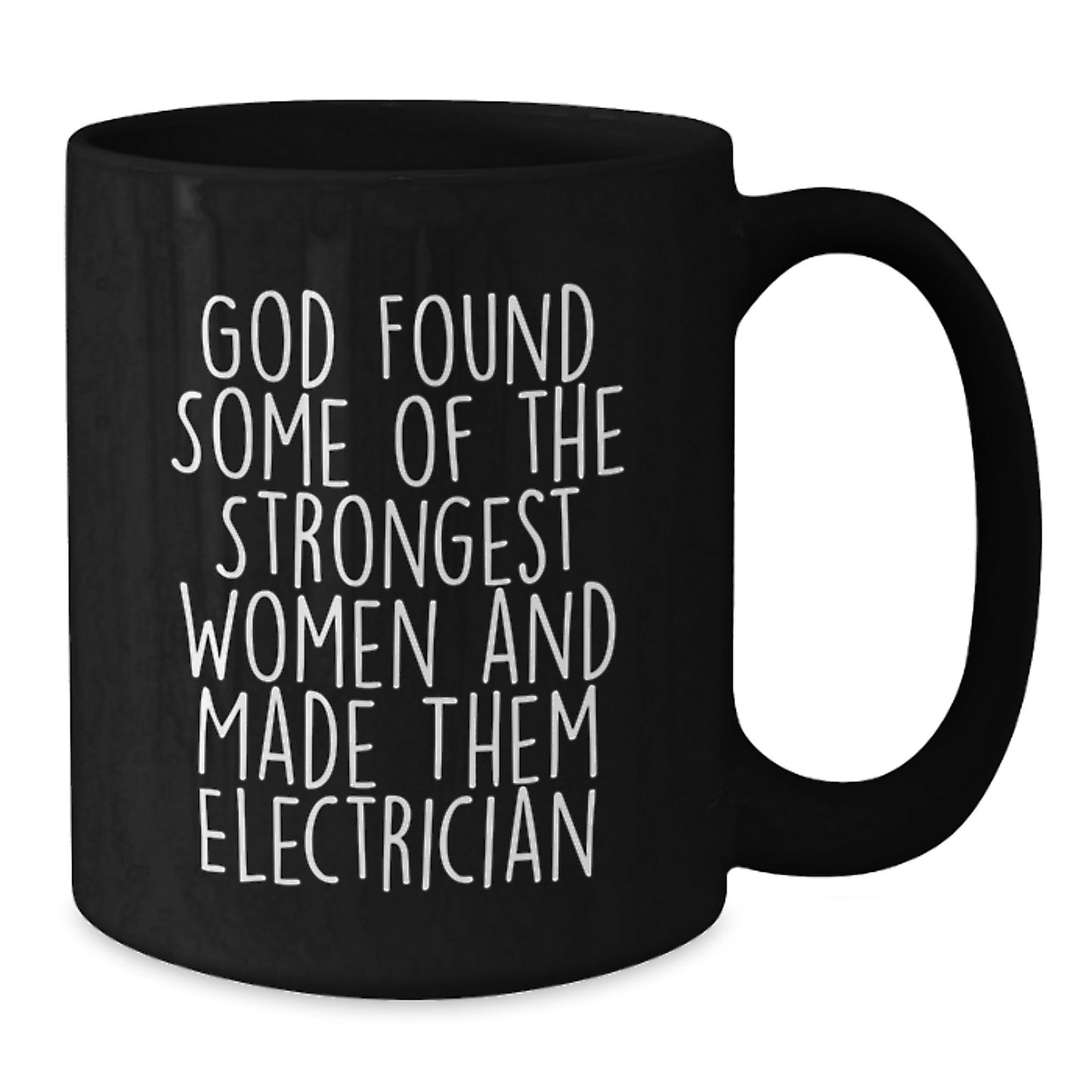 Electrician Inspirational Gifts for Men from Friends - God Found Strongest Women and Made Them Electrician Funny Quote on Black Coffee Mug, Christmas Unique Gifts - Additional
