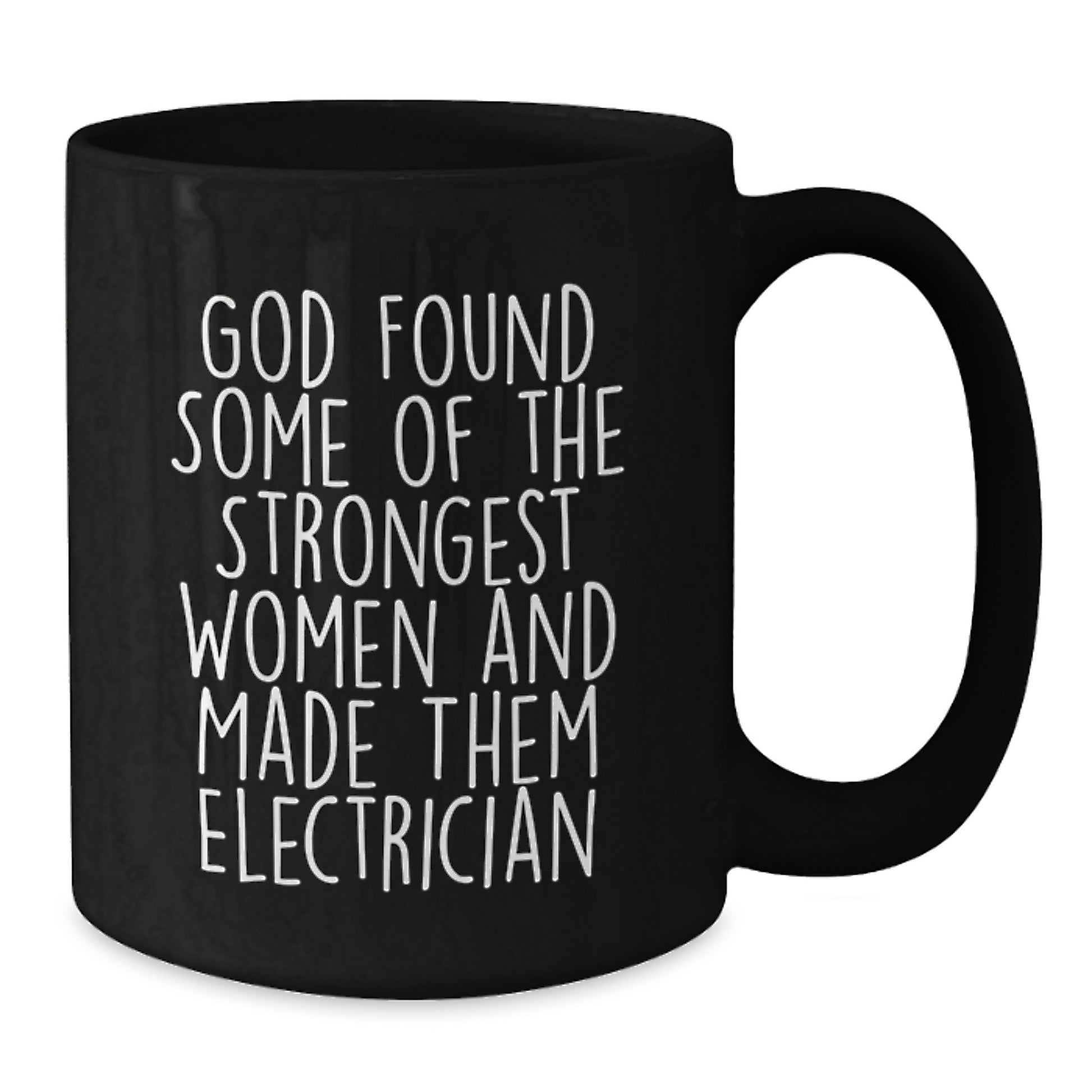 Electrician Inspirational Gifts for Men from Friends - God Found Strongest Women and Made Them Electrician Funny Quote on Black Coffee Mug, Christmas Unique Gifts - Additional