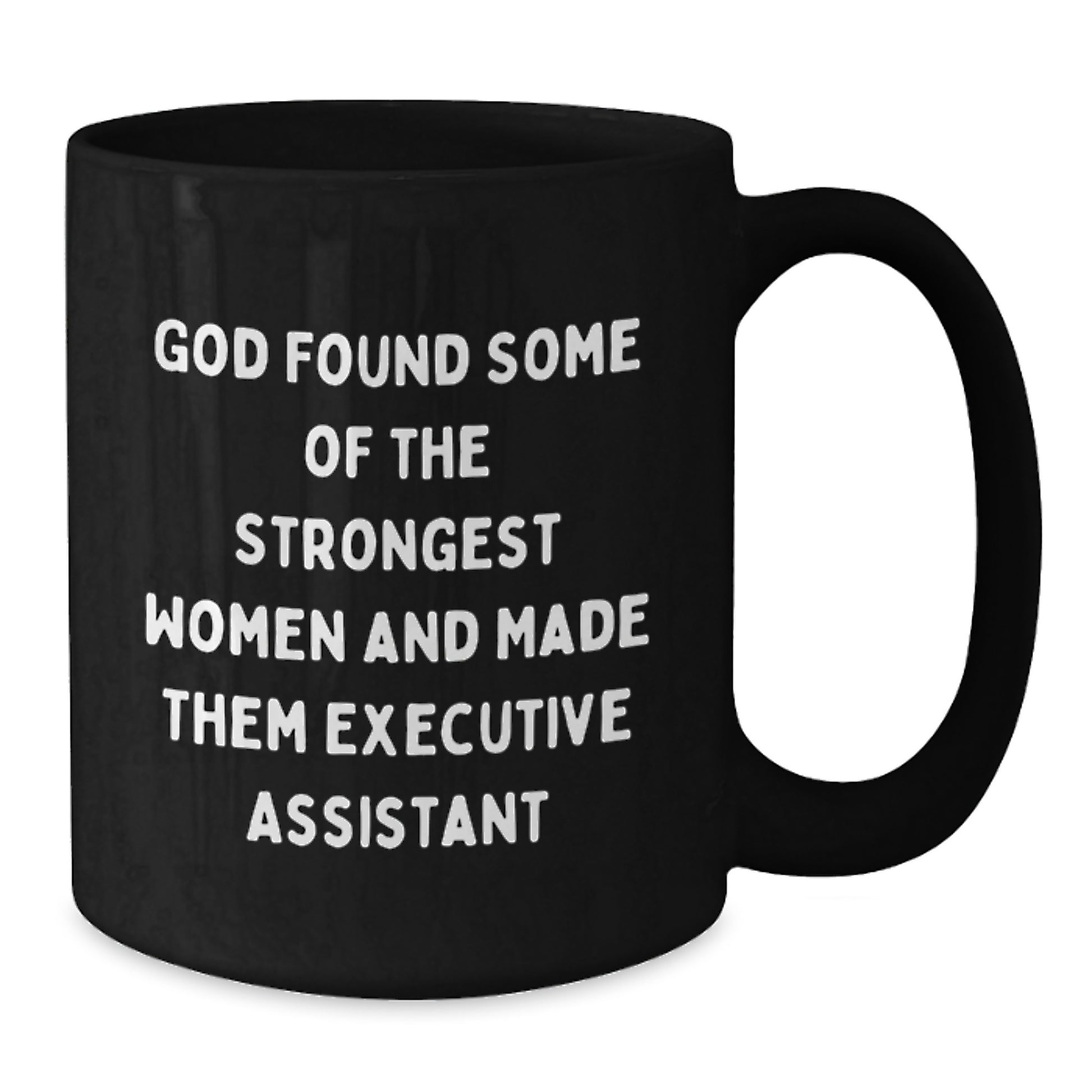 Funny Executive Assistant Gifts from Men to Women - 'God Found Some Of The Strongest Women And Made Them Executive Assistant' Black Coffee Mug for Christmas Unique Gifts - Additional