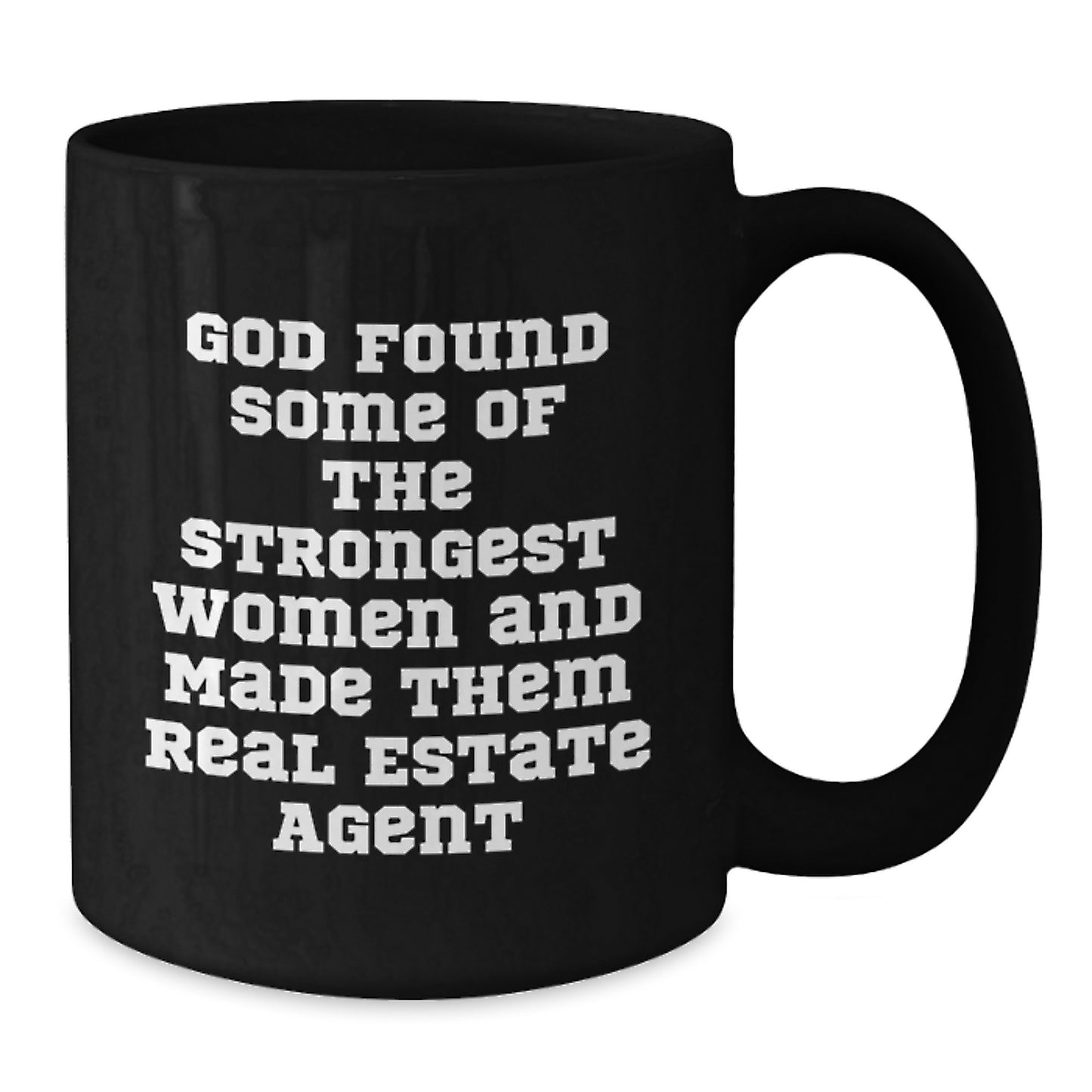 Funny 'God Found Some Of The Strongest Women And Made Them Real Estate Agents' Gifts for Real Estate Agent Friends Christmas Unique Mugs from Men - Additional