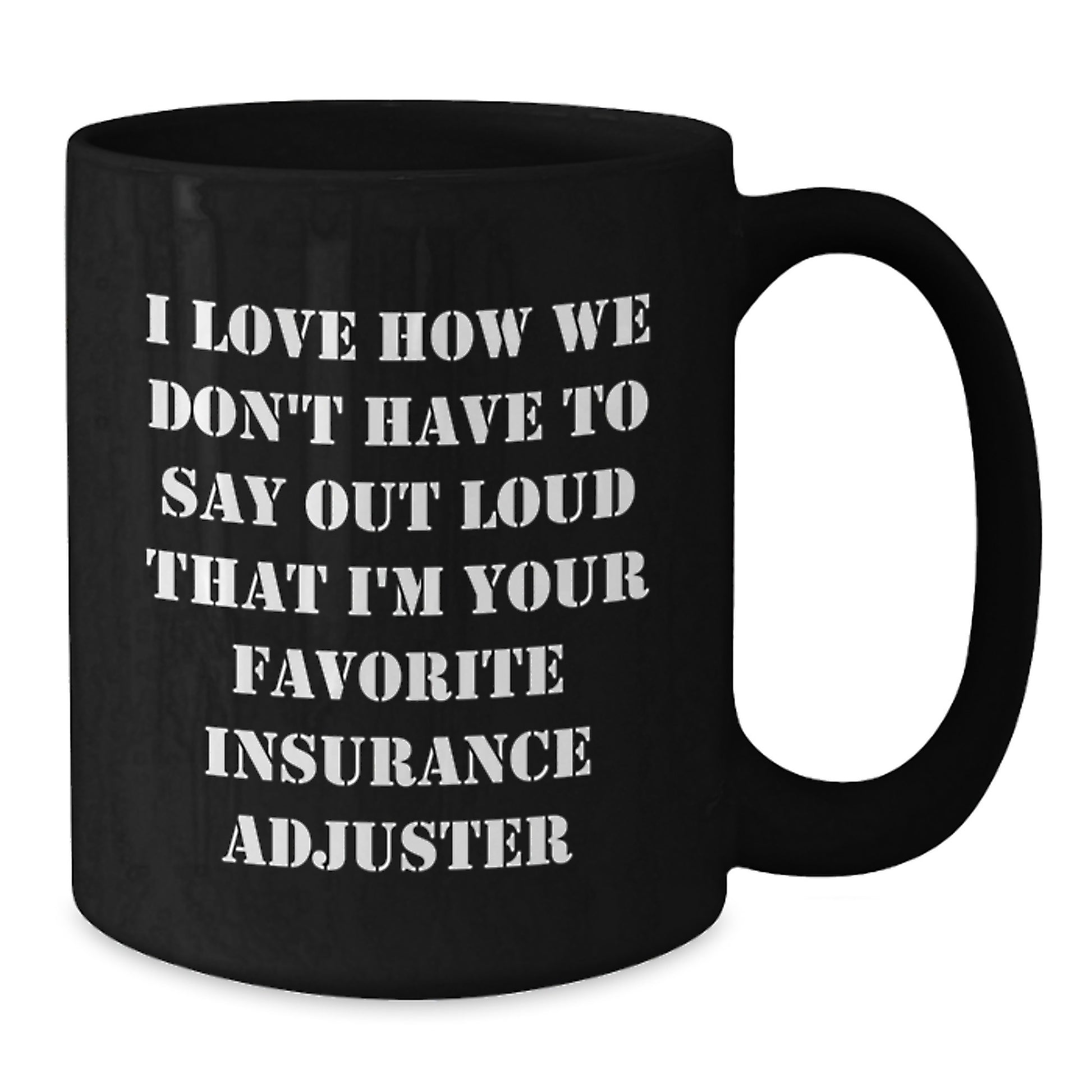 Funny Insurance Adjuster Gifts, Unique Black Coffee Mug for Insurance Adjuster, Gifts from Men to Coworkers, I Love How We Don't Have - Additional