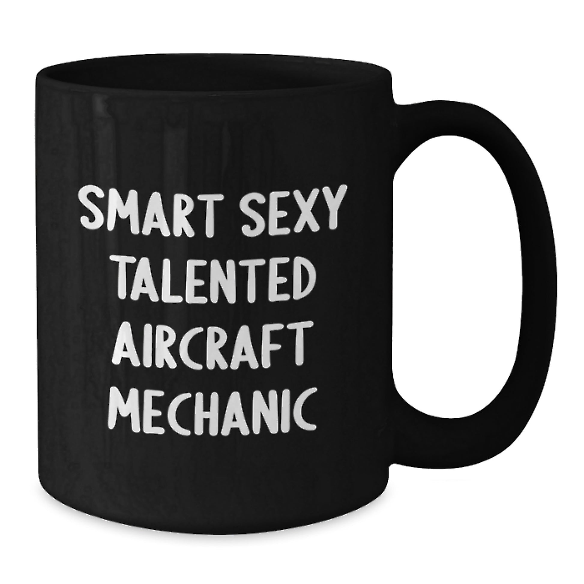 Funny Aircraft Mechanic Gifts from Friends - Smart Sexy Talented Christmas Unique Mugs for Men, Women, Coworkers, Family, Aircraft Mechanic Enthusiasts Black Coffee Mug - Additional