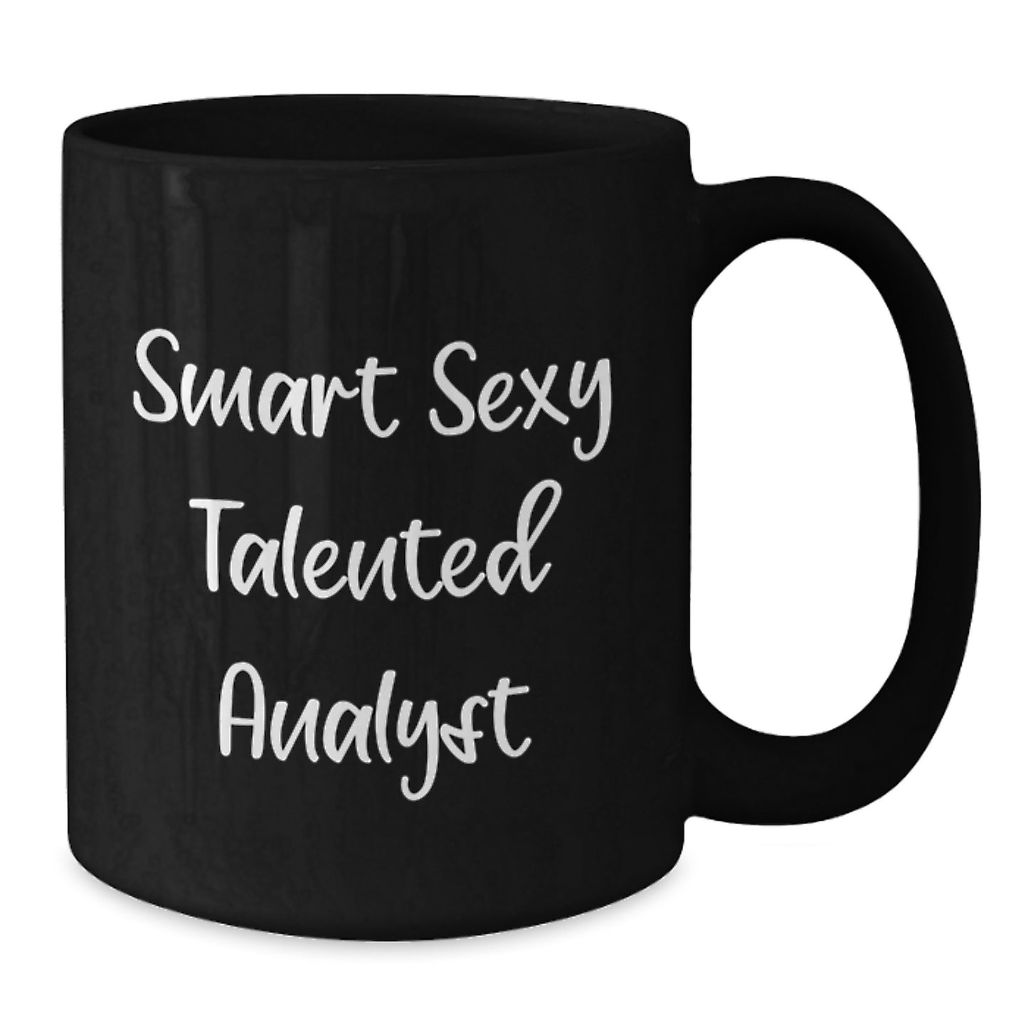Smart Sexy Talented Analyst Christmas Unique Gifts for Men, Black Coffee Mug, Funny Quote, Gifts from Friends, Analyst Coffee Lover Mug, 11oz or 15oz, Microwave and Dishwasher Safe - Additional