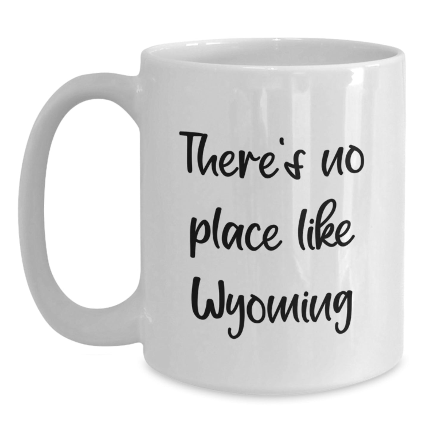 Wyoming Gifts from Friends for Birthday - 'There's No Place Like Wyoming' Funny White Coffee Mug, 11oz or 15oz Capacity, Ceramic, Microwave & Dishwasher Safe - Main