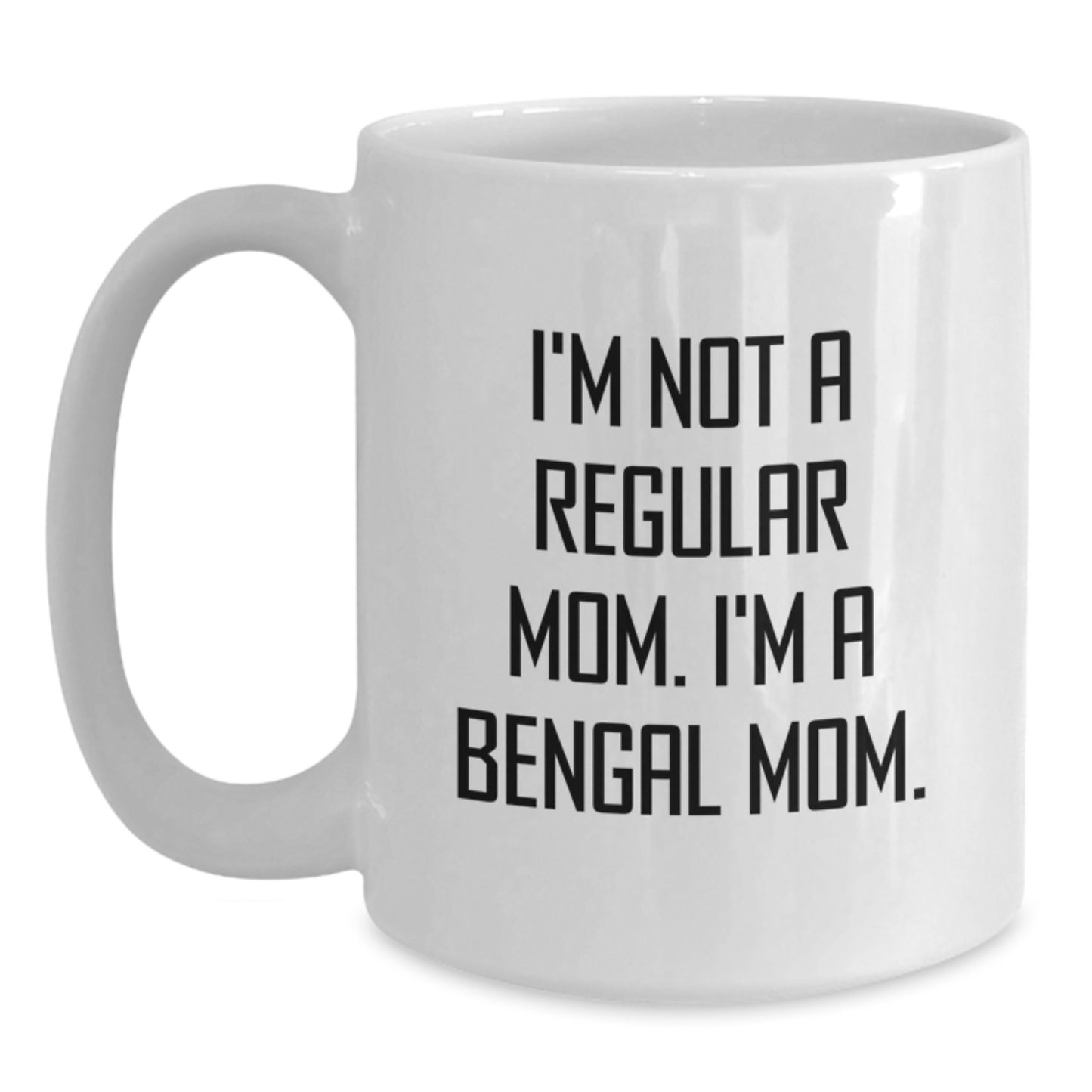 Funny Bengal Cat Mom Gifts from Women to Friends for Birthday Unique Mugs, I'm Not A Regular Mom. I'm A Bengal Mom. - Main