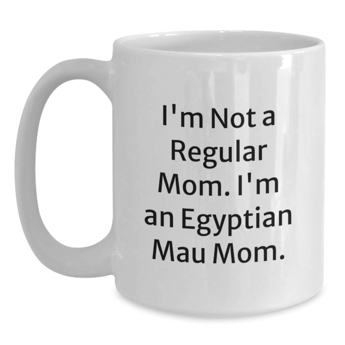 Egyptian Mau Cat Mom Funny Quote Gifts from Friends Gifts for Egyptian Mau Cat Lovers Birthday White Coffee Mug - Main
