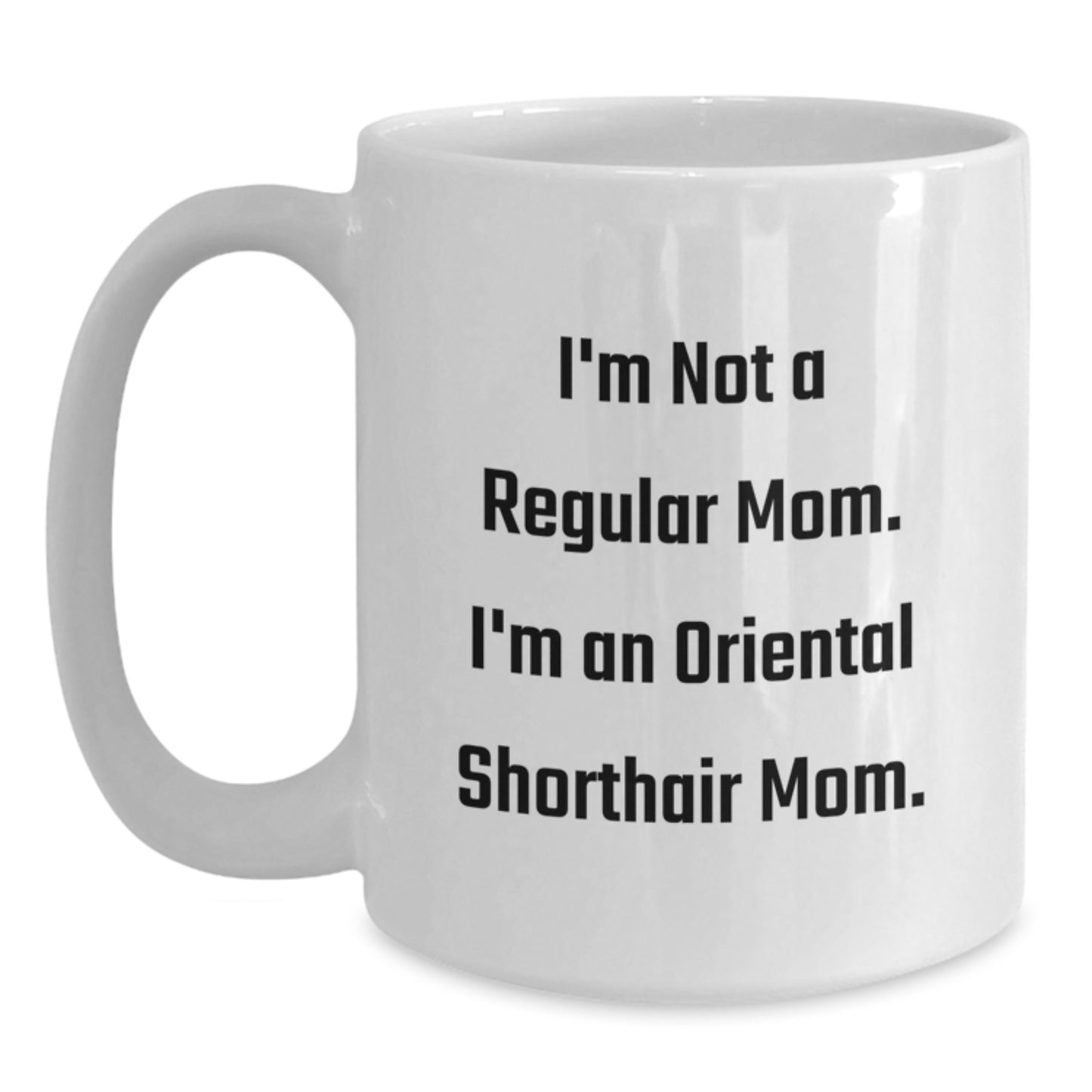 Funny Oriental Shorthair Cat Mom Gifts for Friends from Birthdays, White Coffee Mugs with I'm Not A Regular Mom. I'm An Oriental Shorthair Mom. - Main