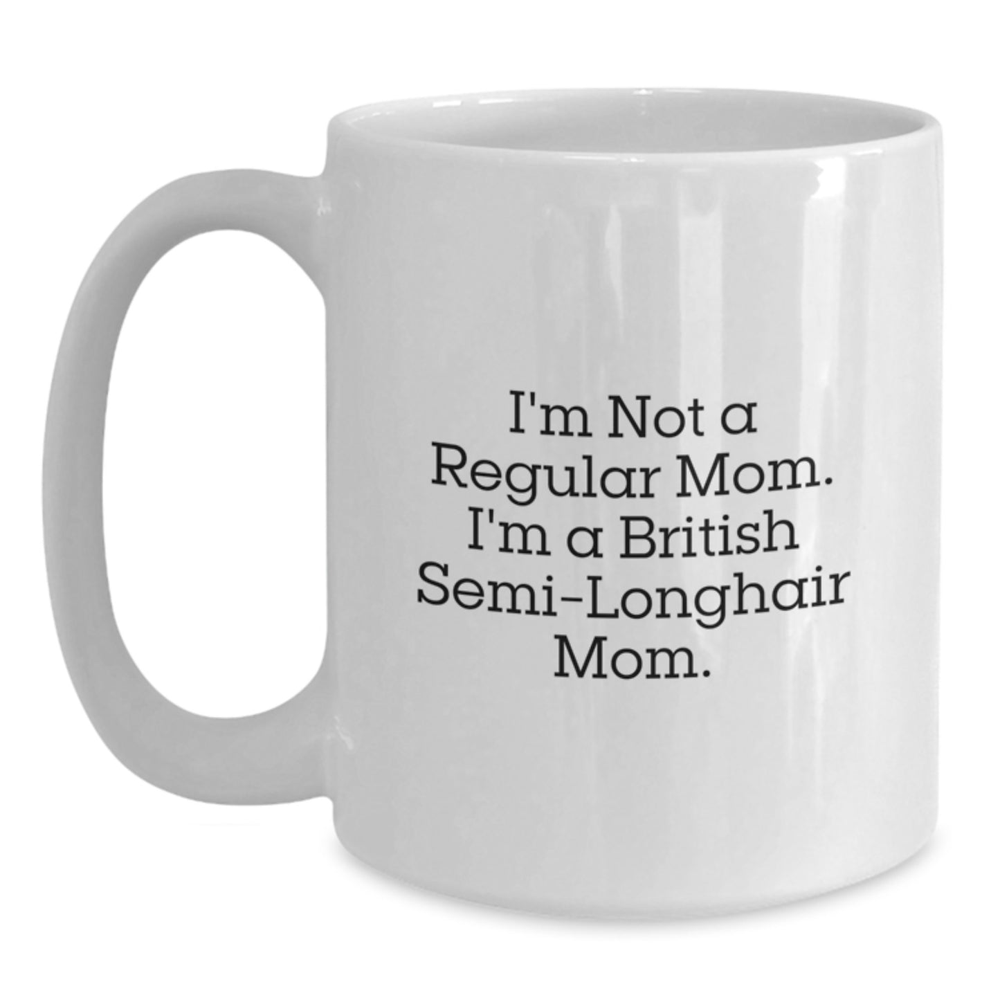 Funny British Semi-Longhair Cat Mom Gifts for Her, I'm Not A Regular Mom. I'm A British Semi-longhair Mom. White Coffee Mugs from Family, Friends, or Coworkers - Birthday Unique Gifts - Main