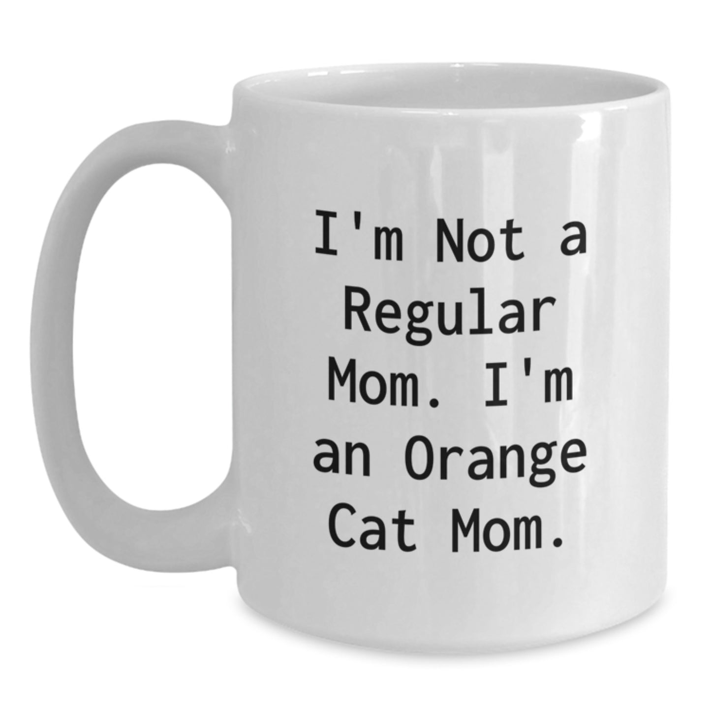 Funny Orange Cat Mom Gifts from Friends for Birthday, I'm Not A Regular Mom. I'm An Orange Cat Mom. White Coffee Mug, 11oz or 15oz Capacity, Ceramic, Microwave and Dishwasher Safe - Main