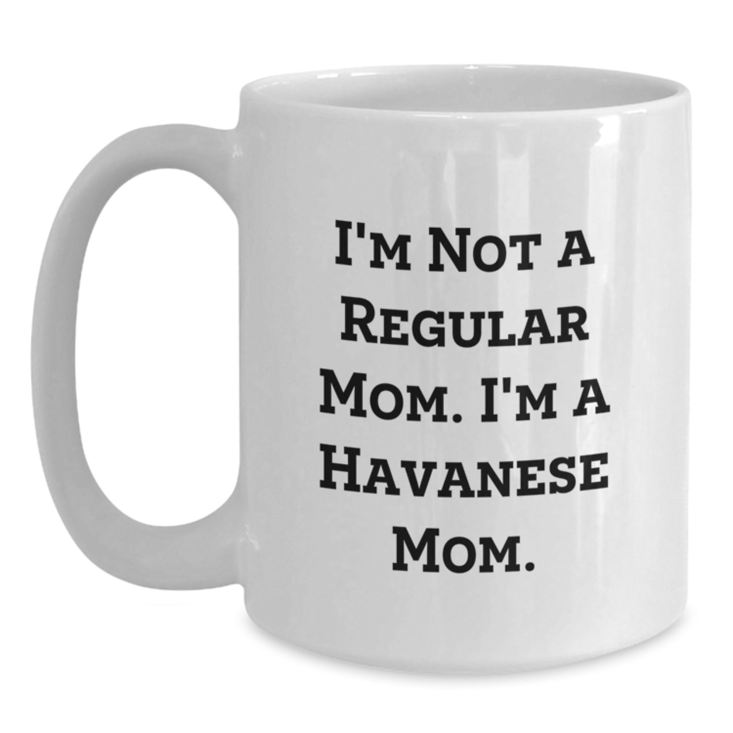 Havanese Dog Mom Gifts, Funny White Coffee Mug, 'I'm Not A Regular Mom. I'm A Havanese Mom' Quote, Birthday Unique Gifts from Family to Friends - Main