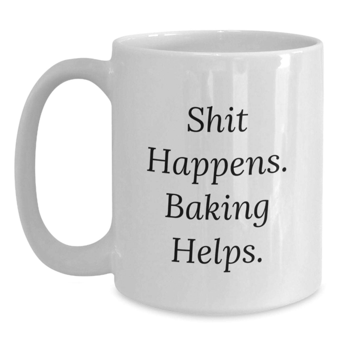 Baking Funny Mugs Gifts for Friends from, Birthday Unique Baking White Coffee Mug Shit Happens. Baking Helps. - Main