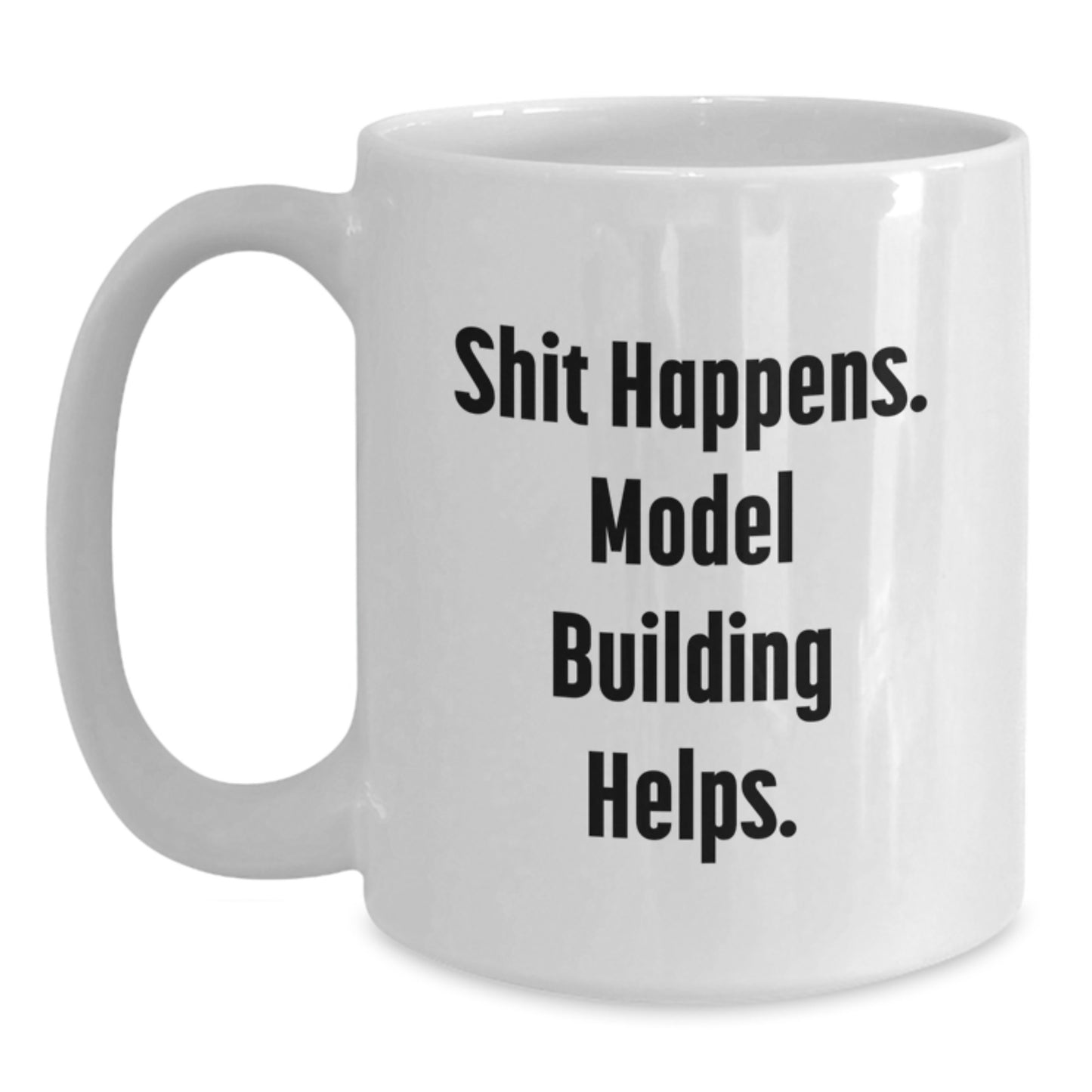 Funny Model Building Humor Gifts for Birthday, White Coffee Mug 'Shit Happens. Model Building Helps.' from Friends to Model Building Enthusiasts - Main