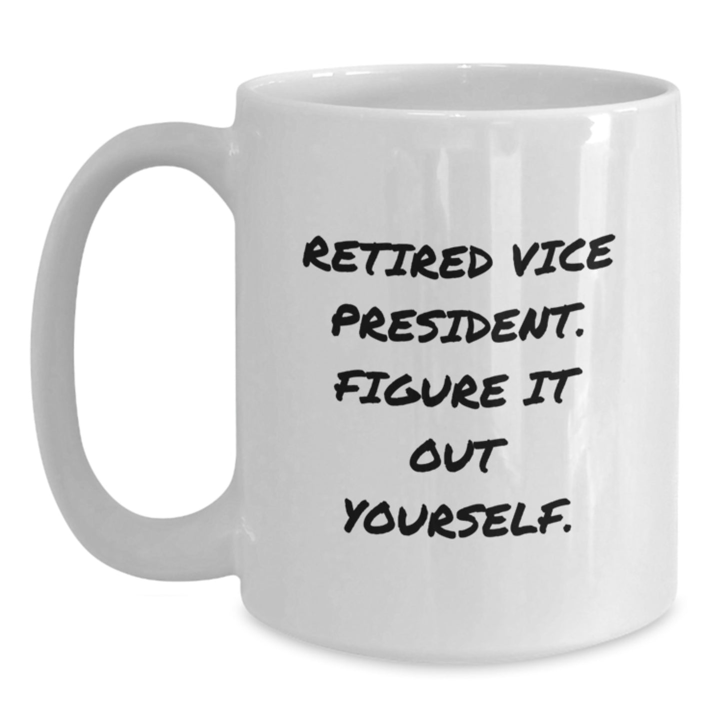 Funny Gifts from Friends, Vice President Mug, Christmas Unique Gifts, White Coffee Mug with 'Retired Vice President. Figure It Out Yourself.' Quote - Main
