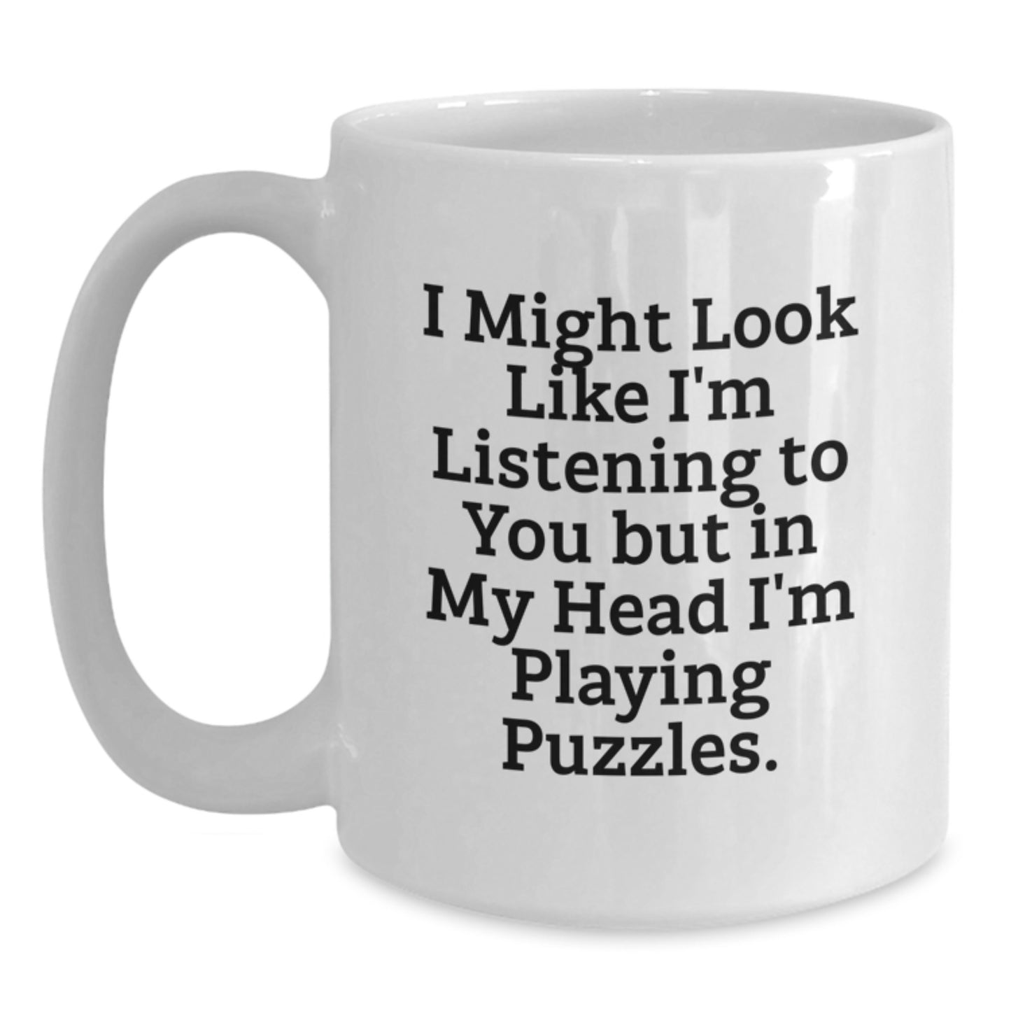 Funny Puzzles White Coffee Mug Gifts from Friends for Puzzles Lovers on Birthday, 'I Might Look Like I'm Listening To You But In My Head I'm Playing Puzzles.' - Main