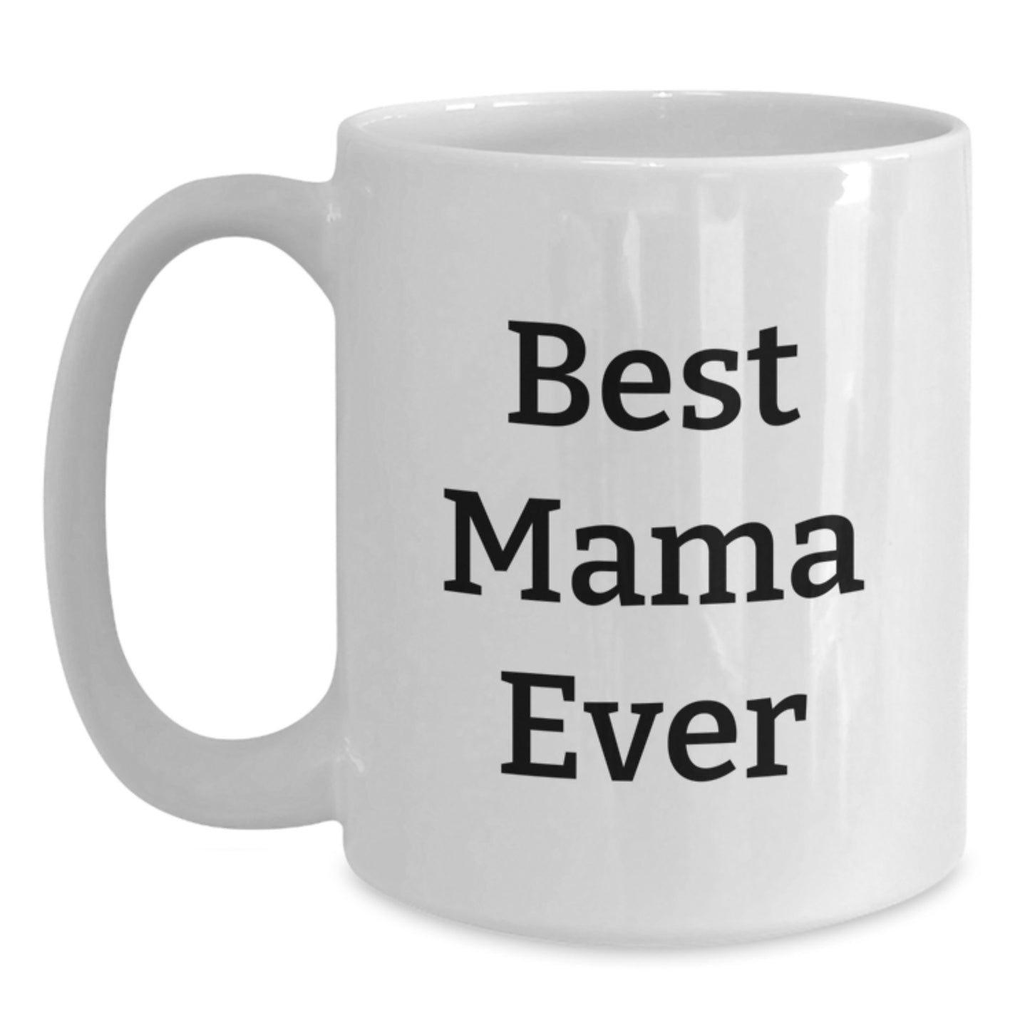Funny Mama Gifts from Friends, 'Best Mama Ever' White Coffee Mug for Graduation - Main