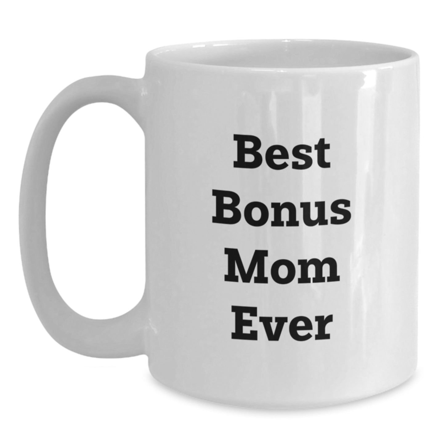Funny Bonus Mom Gifts from Men to Women - Best Bonus Mom Ever Quote on White Coffee Mug for Graduation Unique Gifts - Main