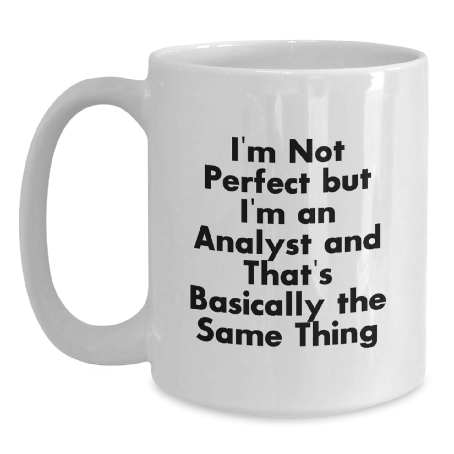 Funny Analyst Gifts for Friends and Family - Unique White Coffee Mug for Christmas - I'm Not Perfect But I'm An Analyst And That's Basically The Same Thing Mug - Main