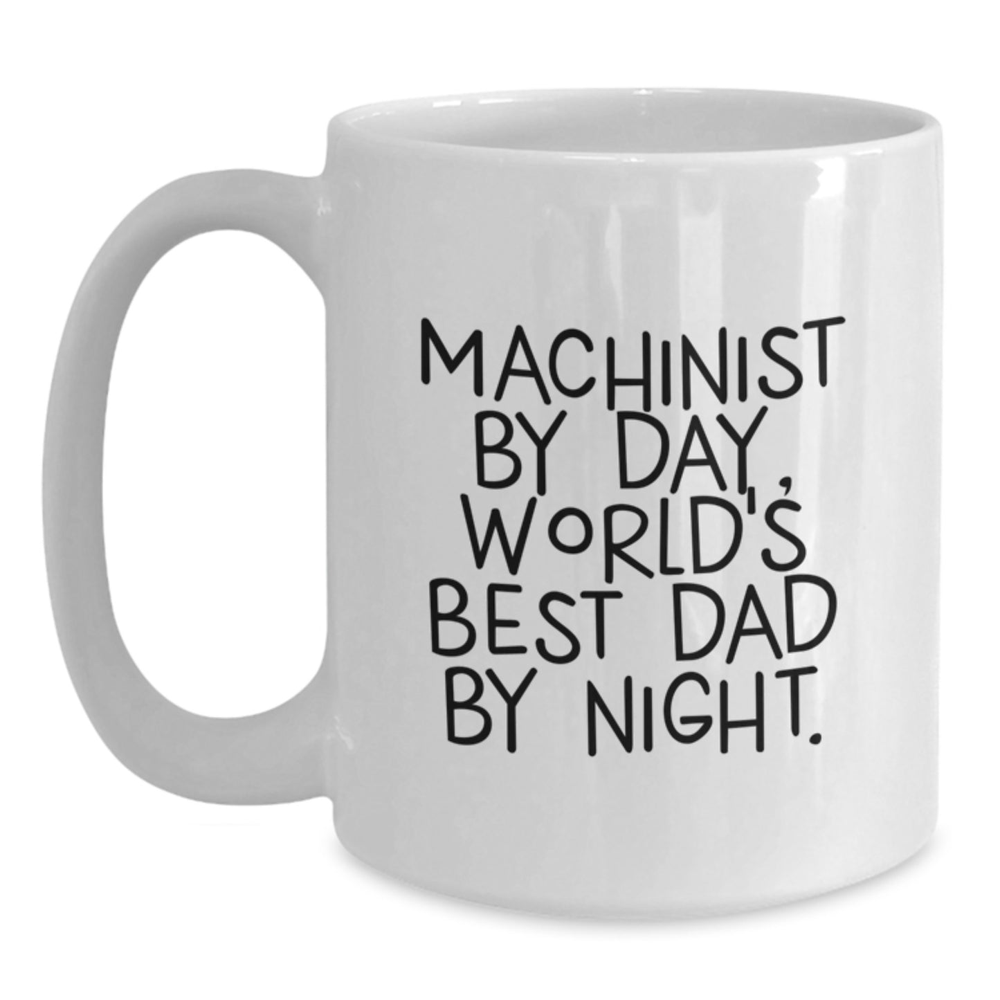 Machinist Gifts by Day, Funny White Coffee Mug for World's Best Dad by Night, Graduation Unique Gifts from Men, Gifts for Machinist - Main