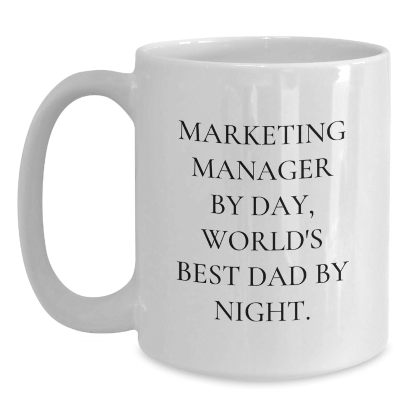 Marketing Manager Funny Gifts, White Coffee Mug, Perfect for Coworkers or Family, 'Marketing Manager By Day, World's Best Dad By Night.' - Main