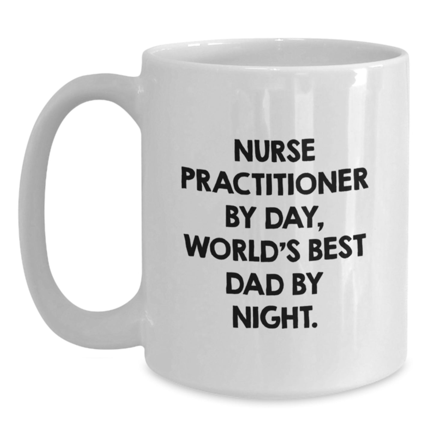 Nurse Practitioner Gifts from Men, Funny Quote White Coffee Mug for Graduation, World's Best Dad By Night. - Main